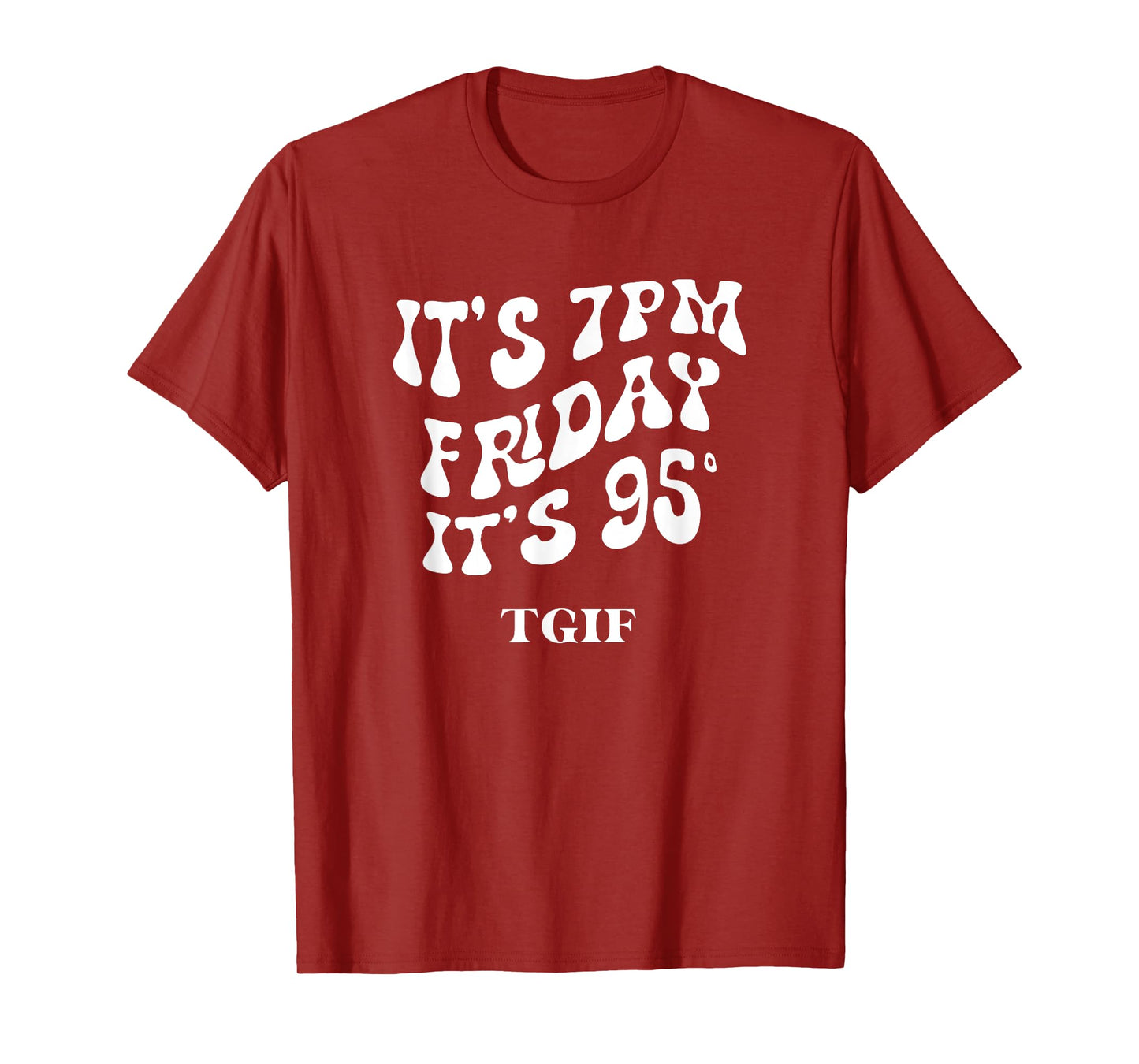 It's 7pm friday it's 95 TGIF T-Shirt