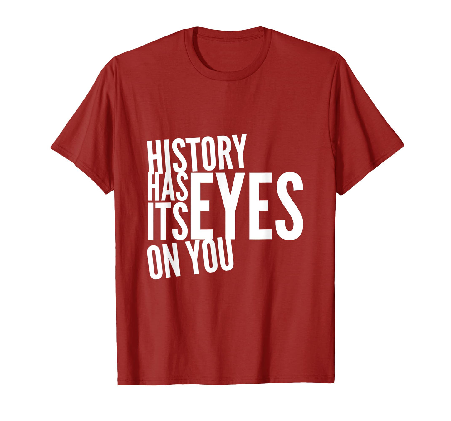 Text Funny Humor History Quotes History Has Its Eyes On You T-Shirt