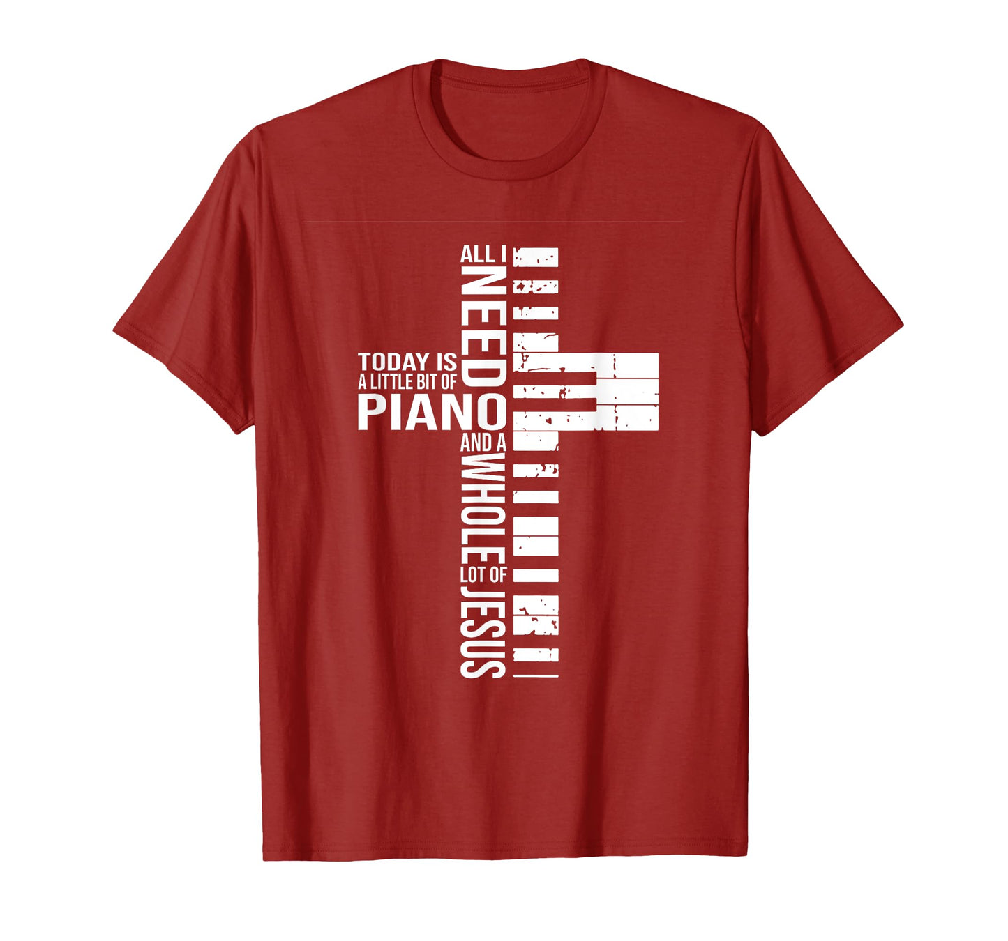 All i need today is a little bit of PIANO and JESUS T-Shirt