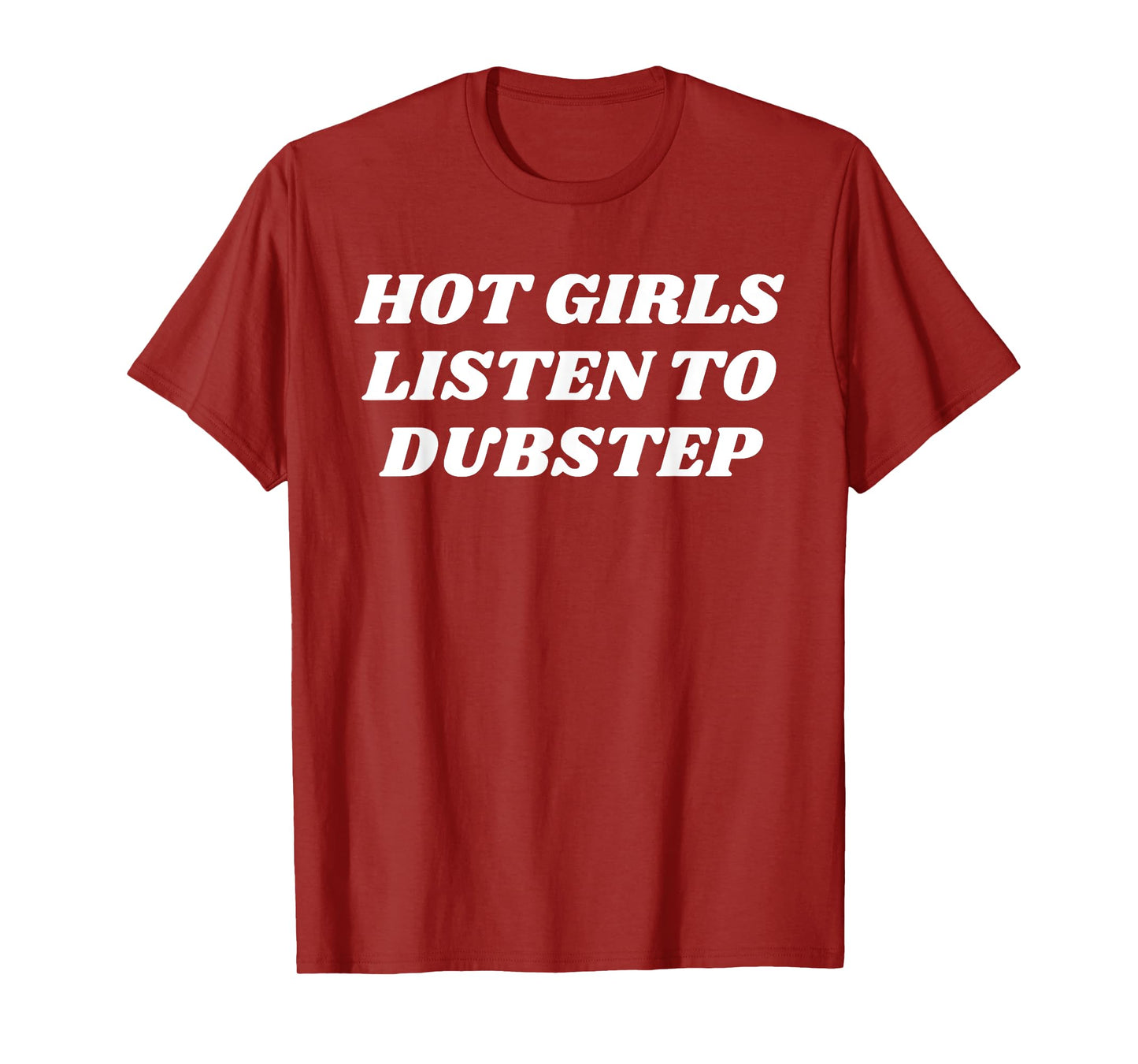 Hot Girls Listen To Dubstep Funny Dance Music Lover Quote T-Shirt
