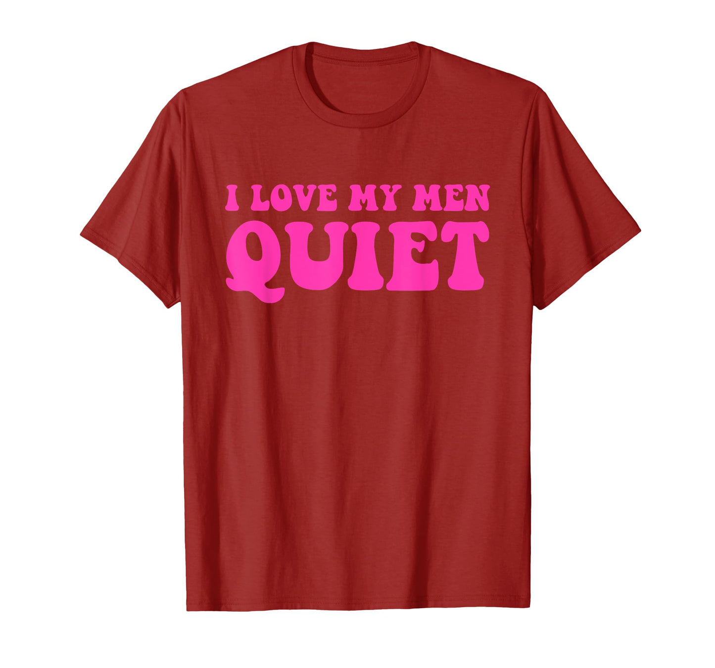 I Love My Men Quiet Quote T-Shirt