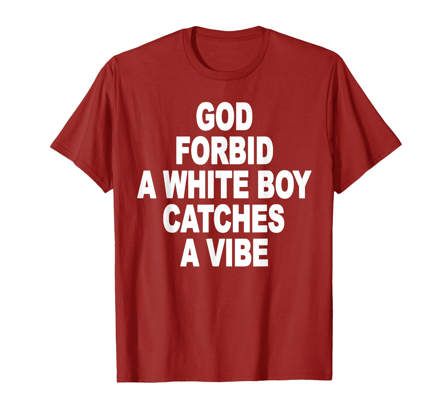 God Forbid A White Boy Catches A Vibe T-Shirt