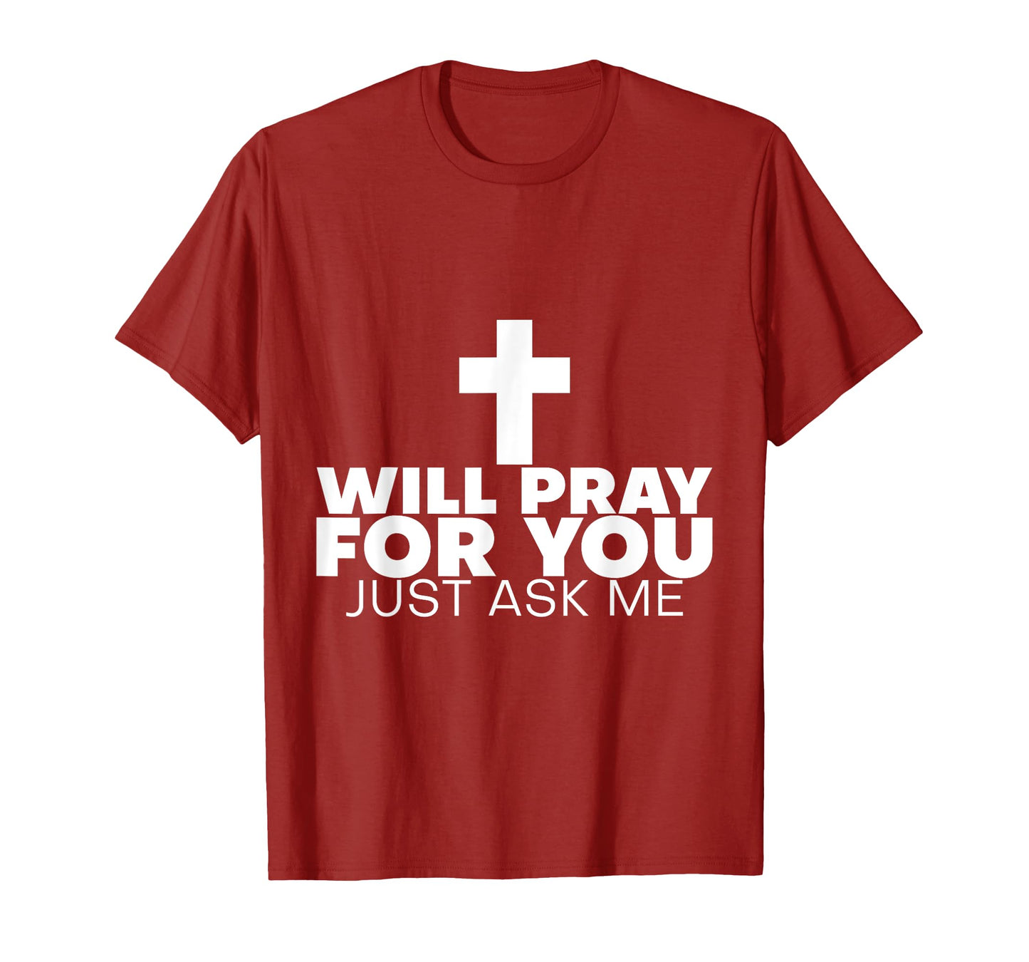 Will Pray For You, Just Ask Me ---- T-Shirt