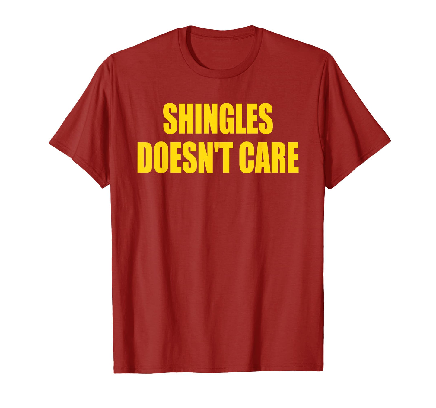 Shingles Doesn’t Care Humor Saying Funny Quote T-Shirt