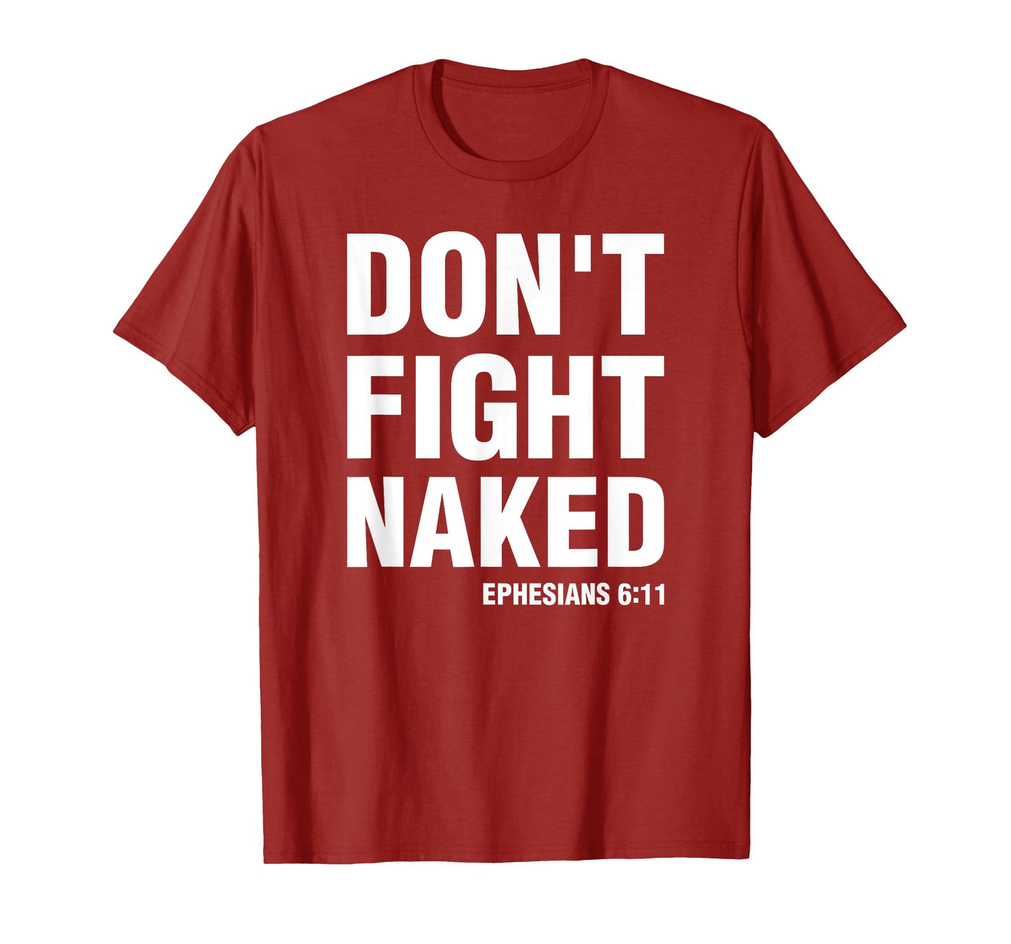 Don't Fight Naked Armor of God Funny Ephesians 6:11 T-Shirt