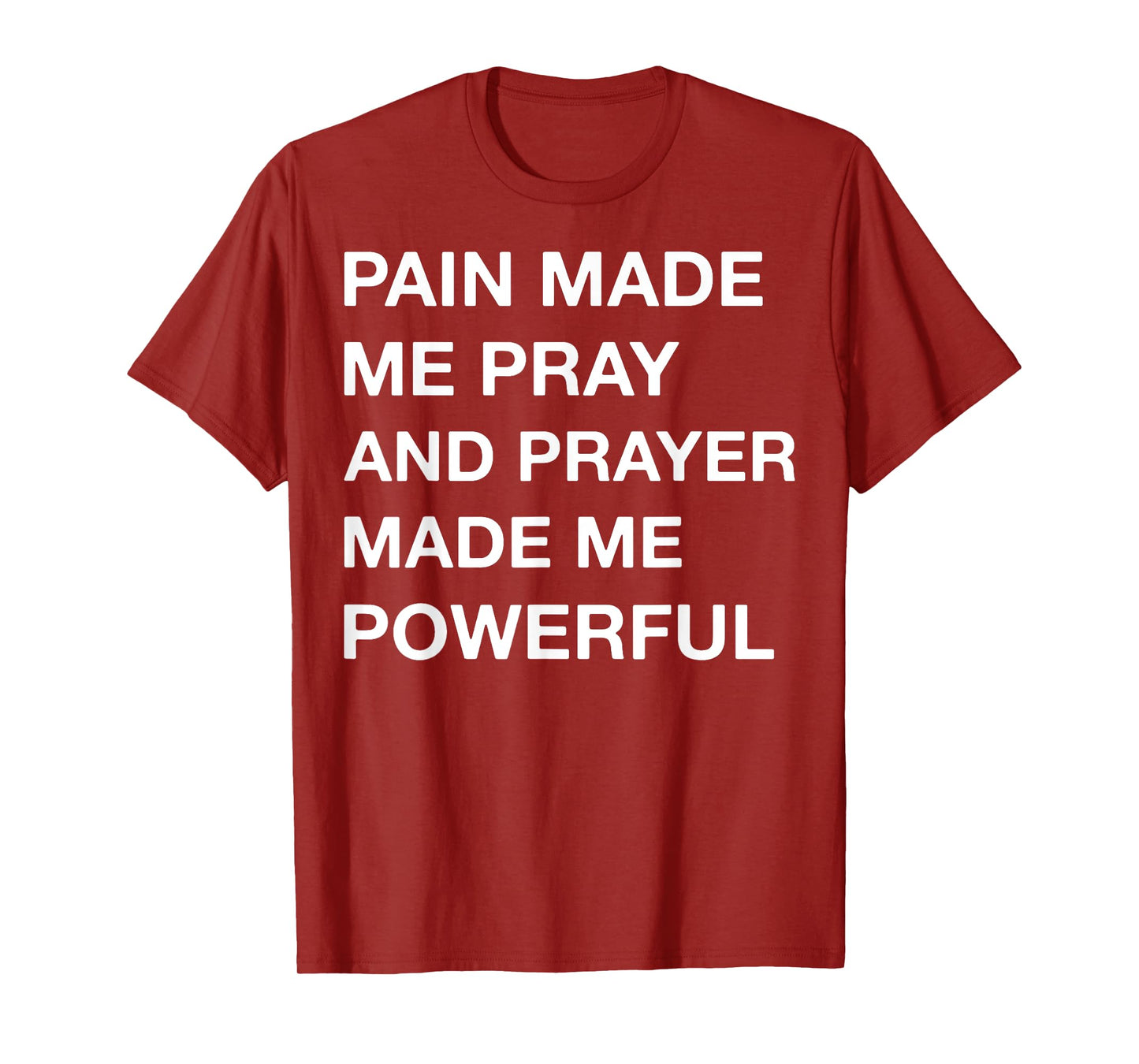 Pain Made Me Pray And Prayer Made Me Powerful T-Shirt