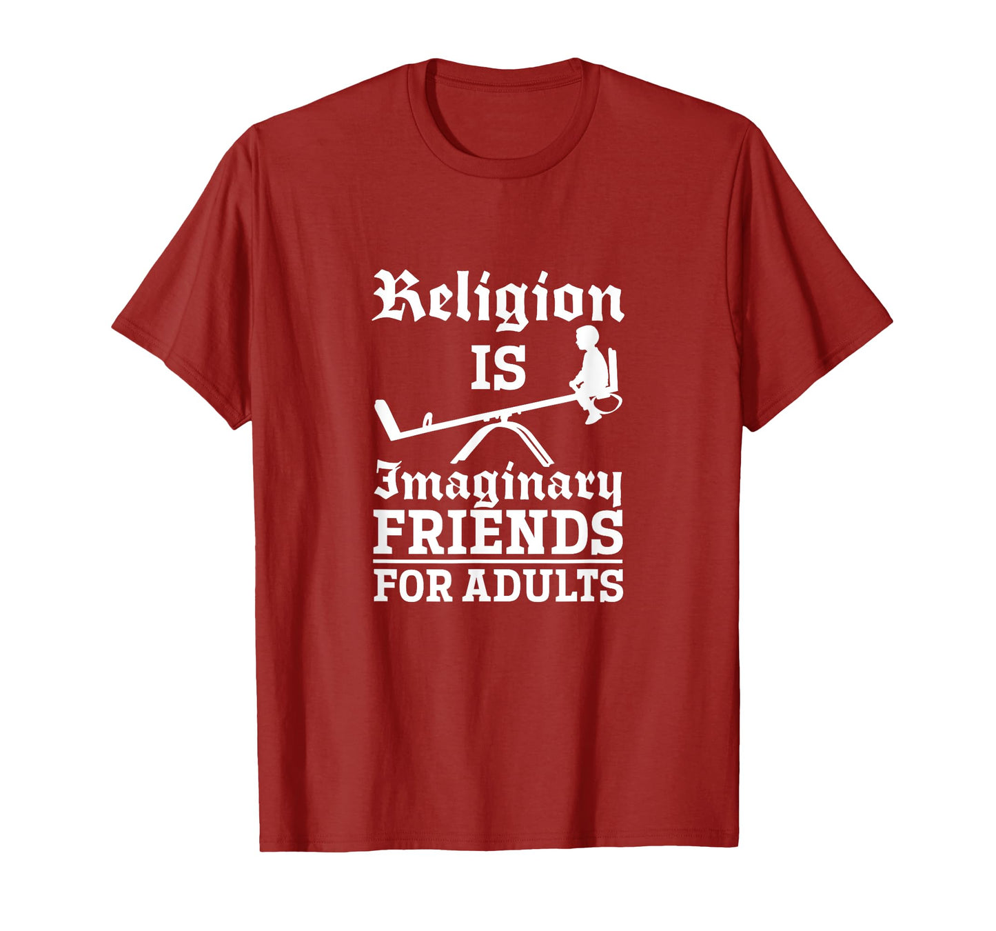 Atheist Religion Is Imaginary Friends For Adults Atheism T-Shirt