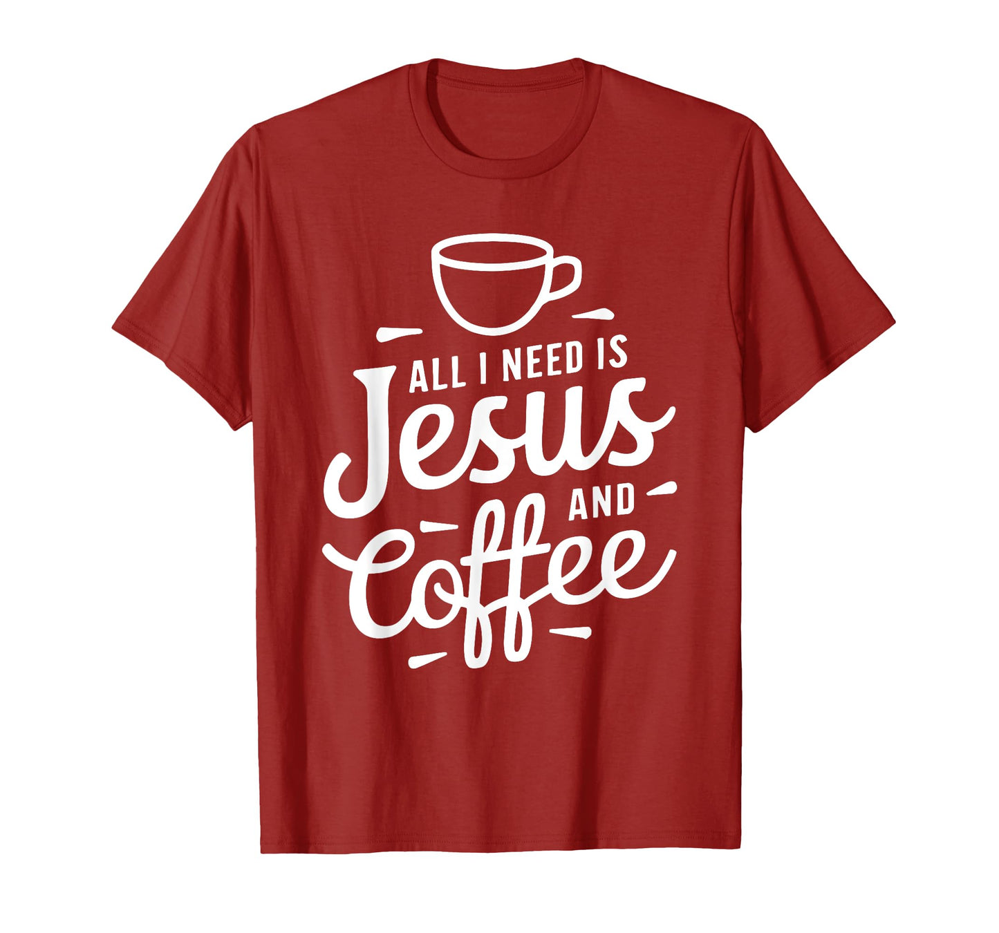 All I Need Is Jesus And Coffee Shirt Men Women Religious T-Shirt