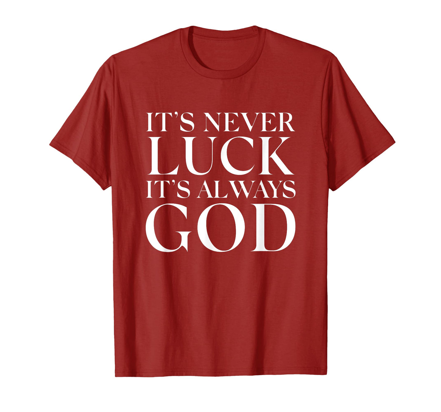It's Never Luck It's Always God T-Shirt