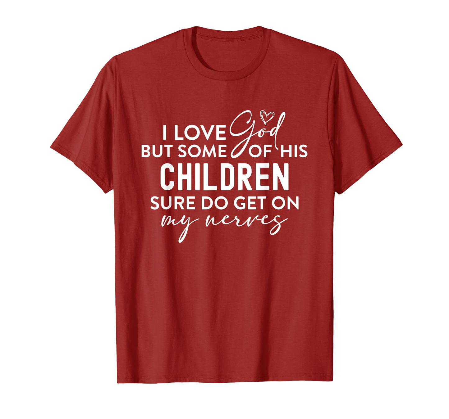 I Love God But Some Of His Children Nerves Funny Christian T-Shirt