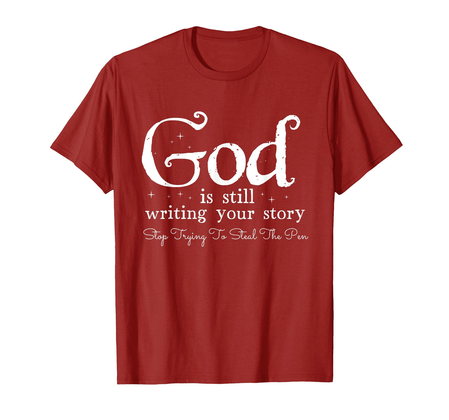 God Is Still Writing Your Story - To Steal The Pen T-Shirt