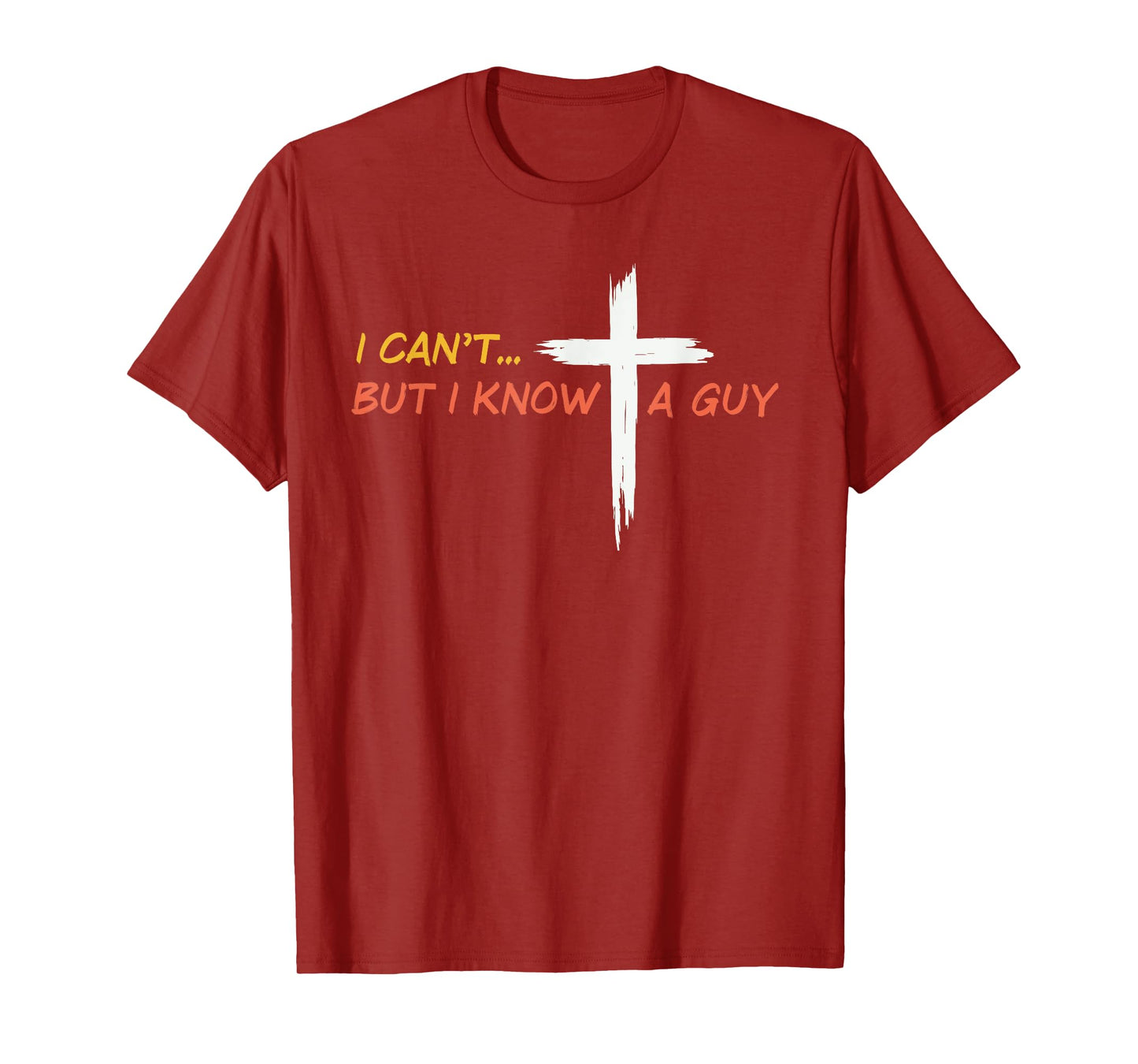 I Can't But I Know a Guy Jesus Christian Cross Faith Bible T-Shirt