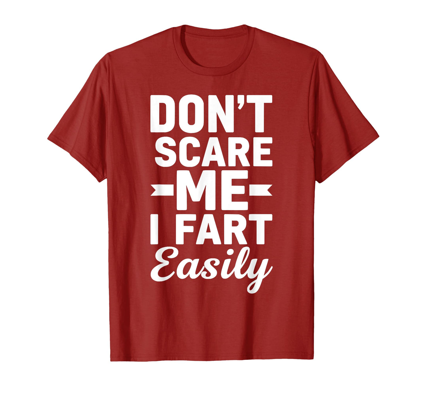Don`t Scare Me I Fart Easily Funny Graphic shirts Men Women T-Shirt