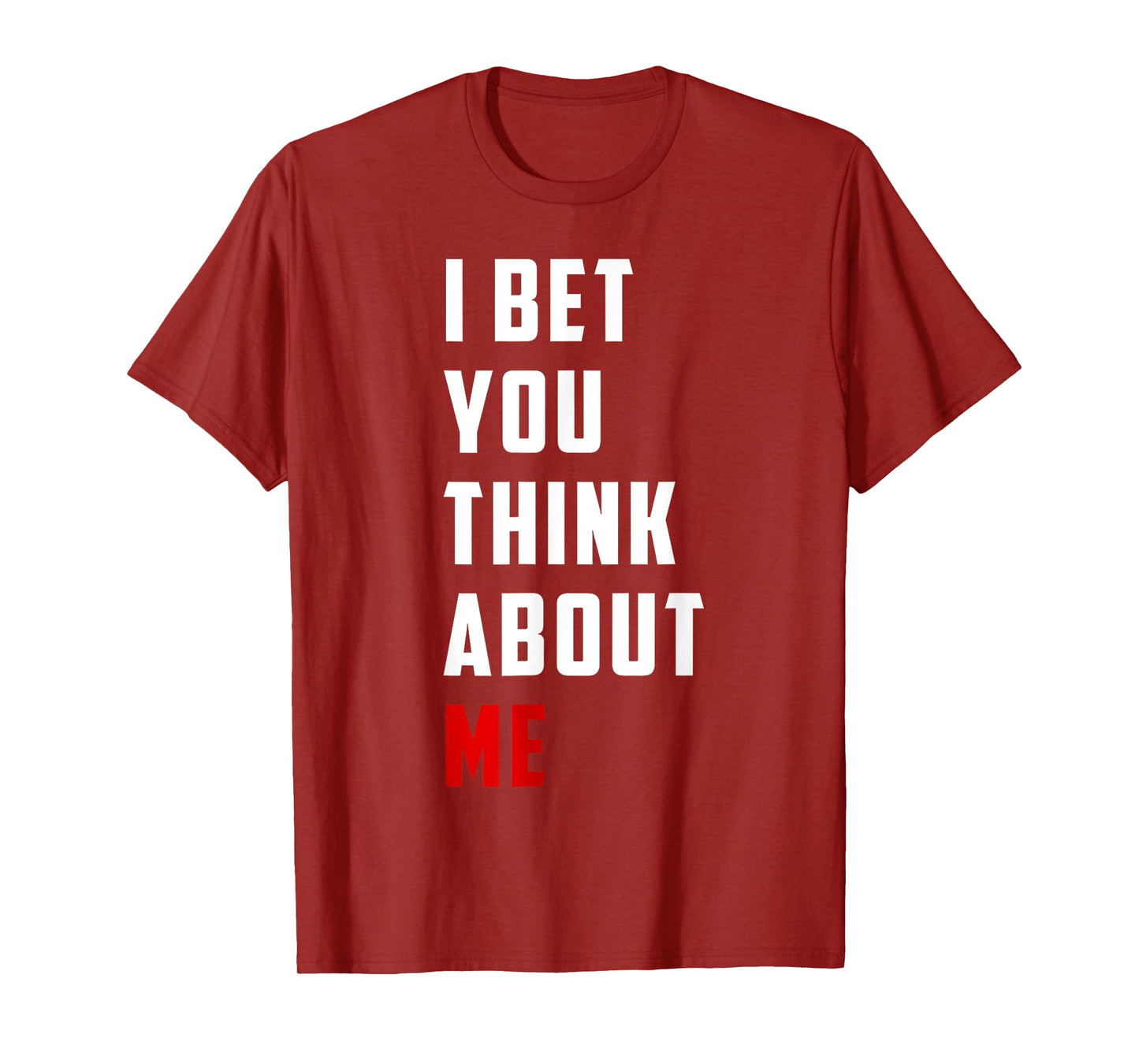 Unique Design I Bet You Think About Me Bold Funny Quote T-Shirt