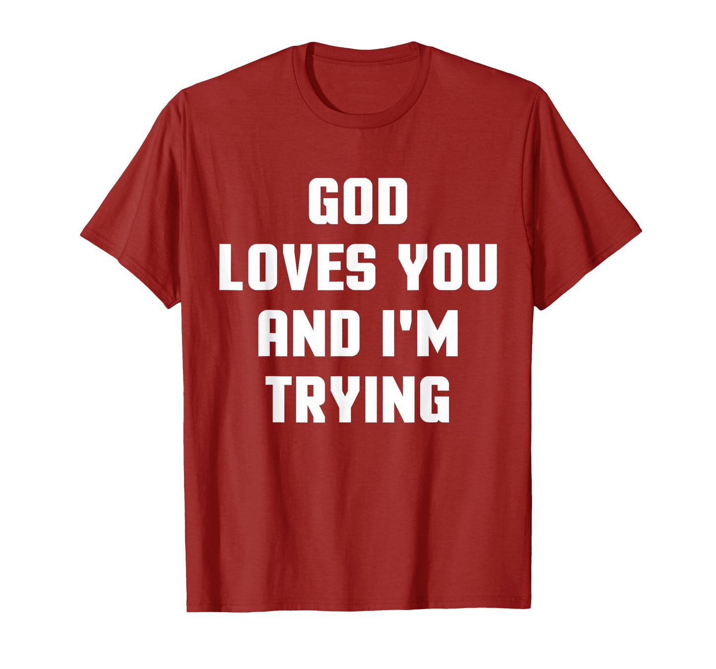 God Loves You and I'm Trying Funny Religious T-Shirt T-Shirt