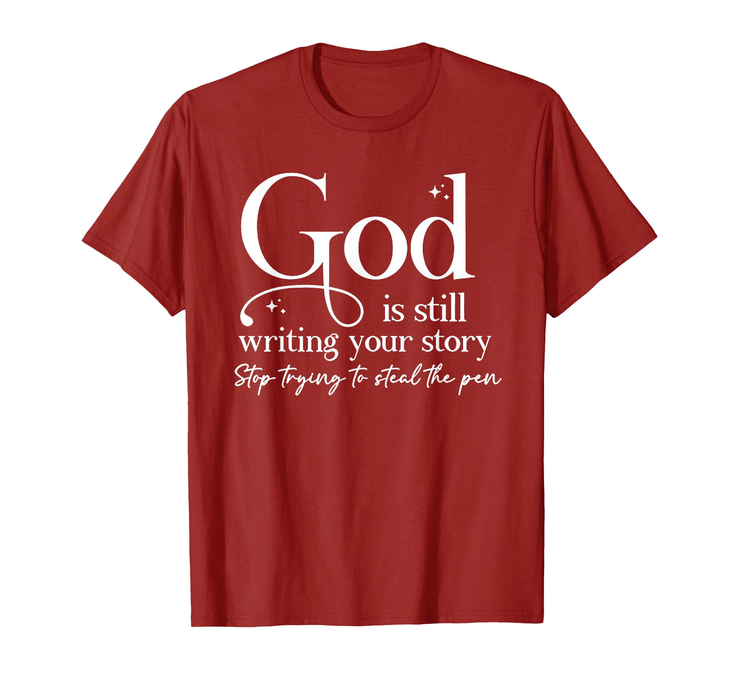God Is Still Writing Your Story Stop Trying To Steal The Pen T-Shirt
