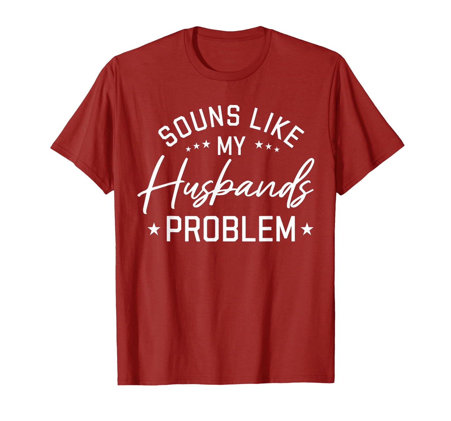Sounds Like My Husband’s Problem Funny Quote T-Shirt