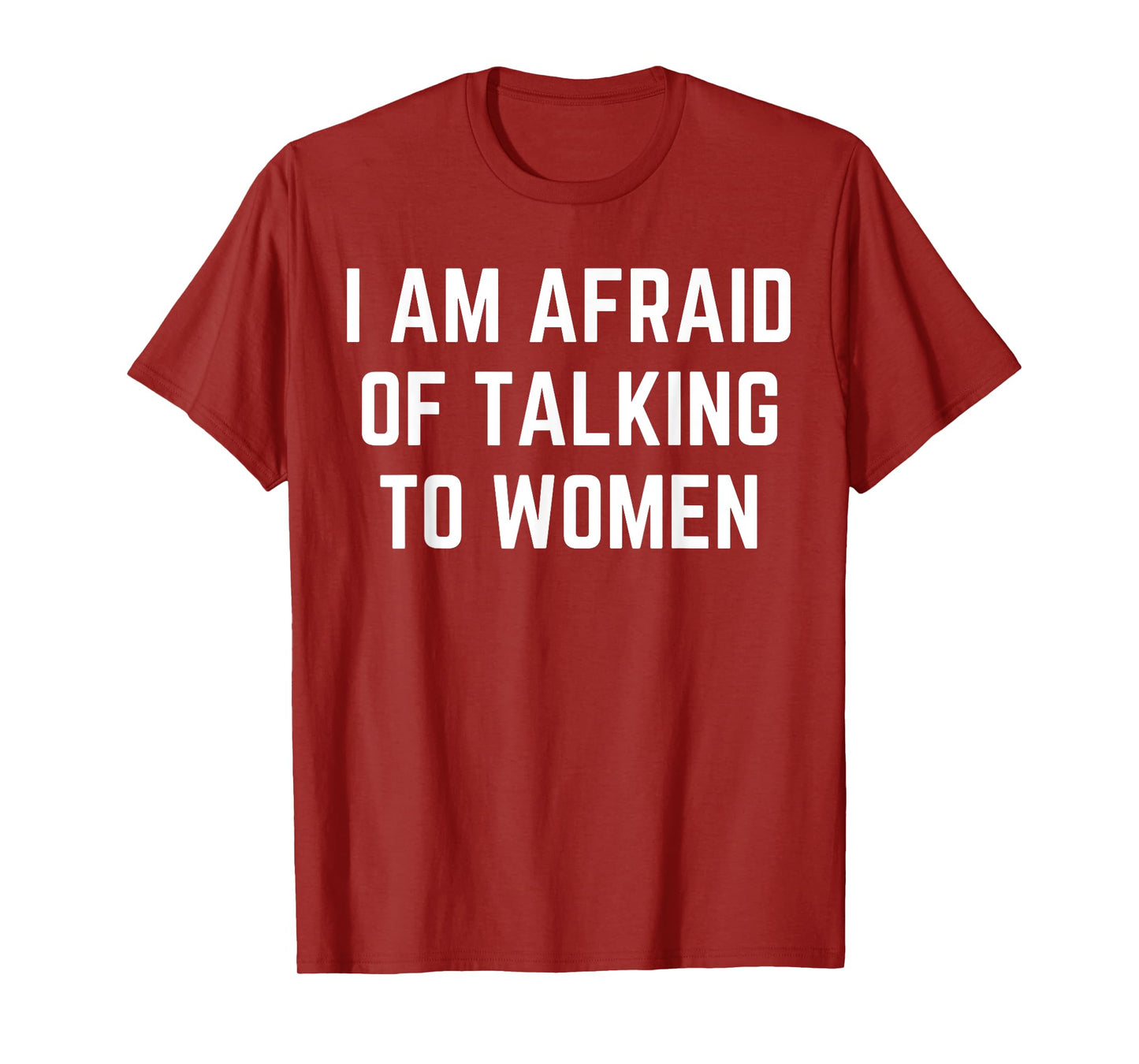 I'm Afraid Of Talking To Women Sarcastic Sayings T-Shirt