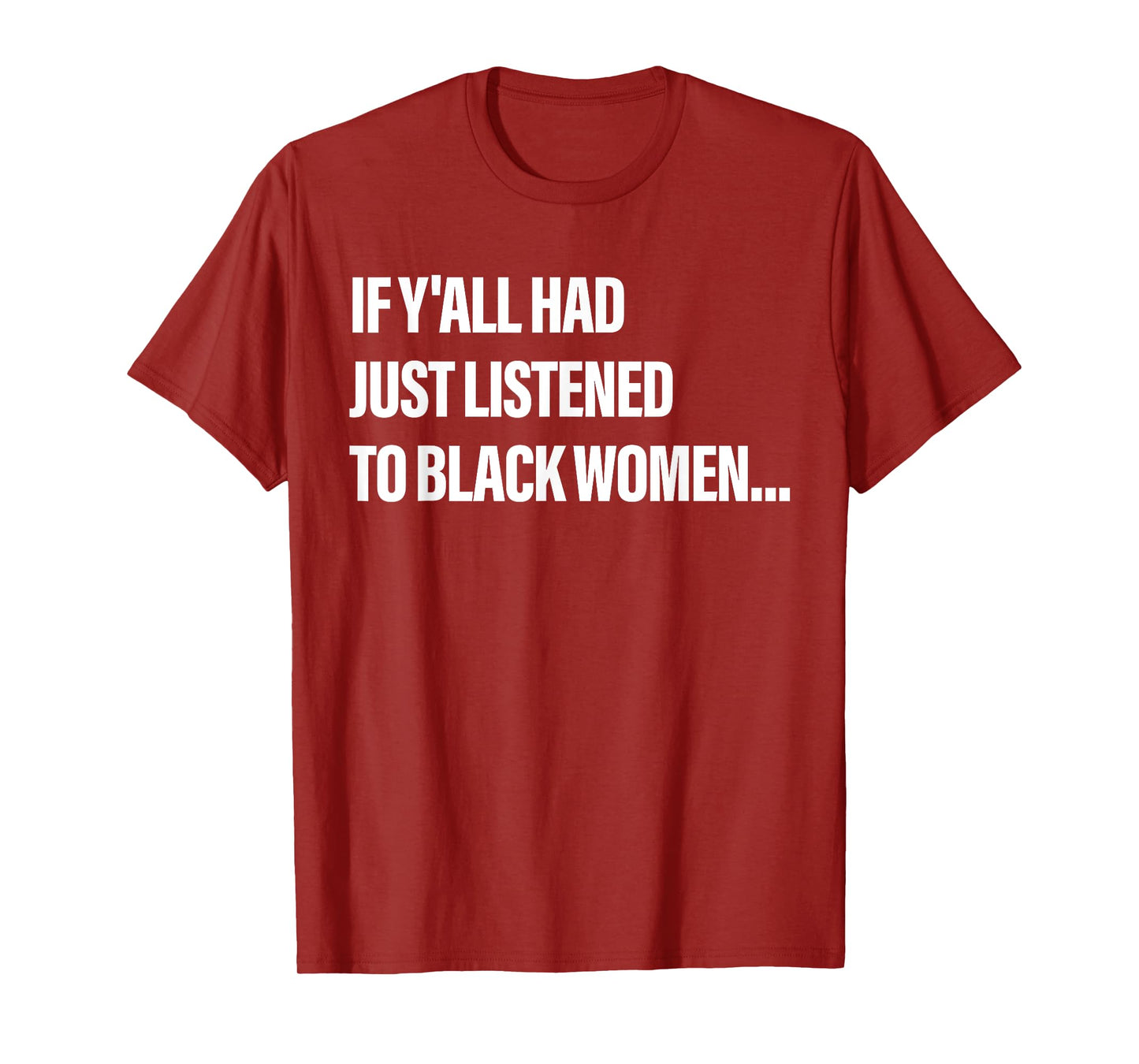 If Y'all Had Just Listened To Black Women Funny Saying Quote T-Shirt
