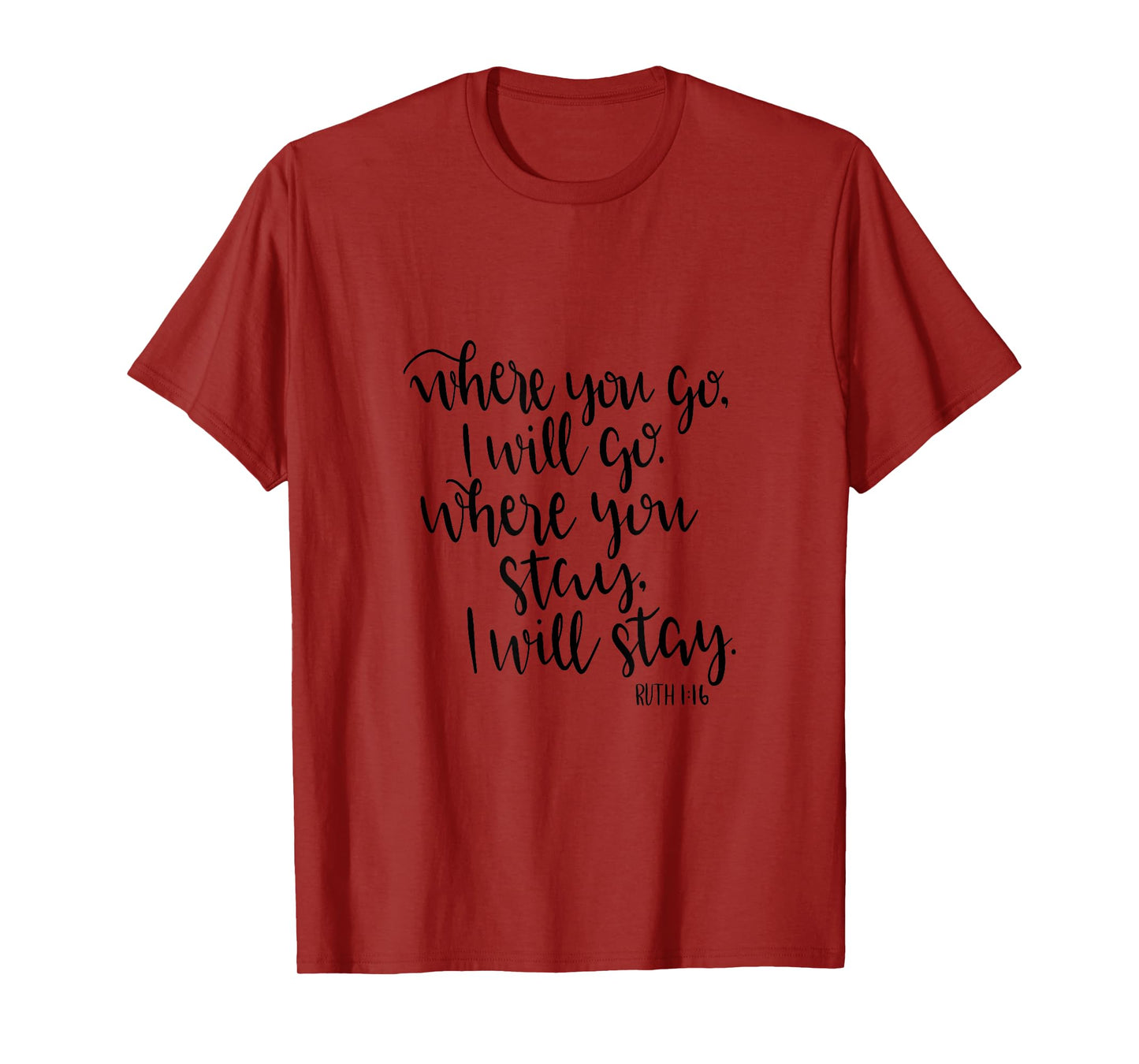Where You Go Shirt God Christian Bible Ruth 1:16 Will Stay T-Shirt