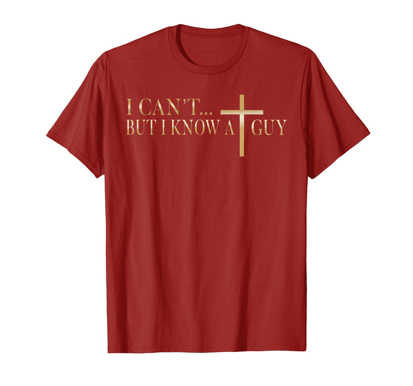 Jesus I Can't But I Know A Guy Christian Cross God Faith T-Shirt