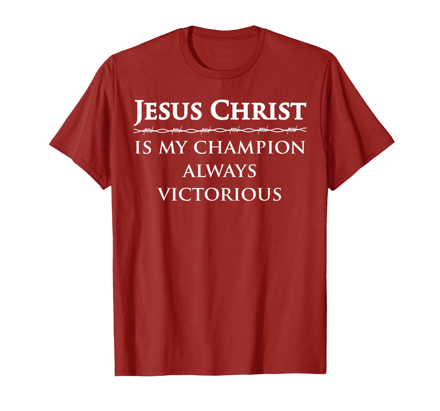 Jesus Christ, is my champion, always victorious T-Shirt