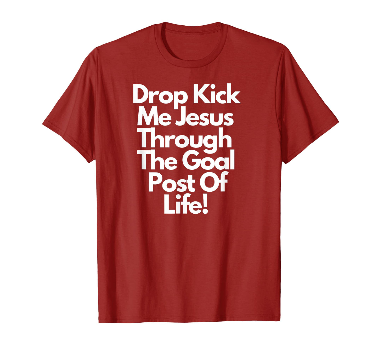 "DropKick me, Jesus, Through the Goal Post of life." T-Shirt