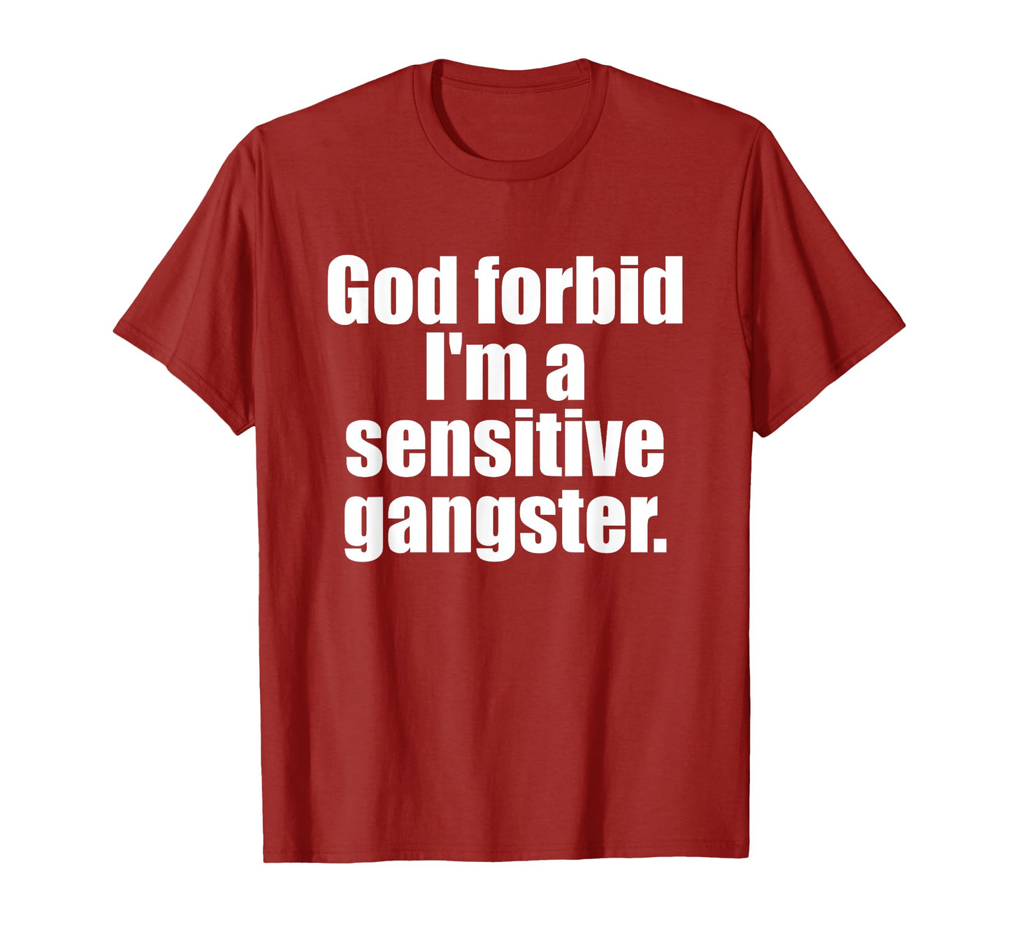 God Forbid I'm A Sensitive Gangster Funny Design T-Shirt
