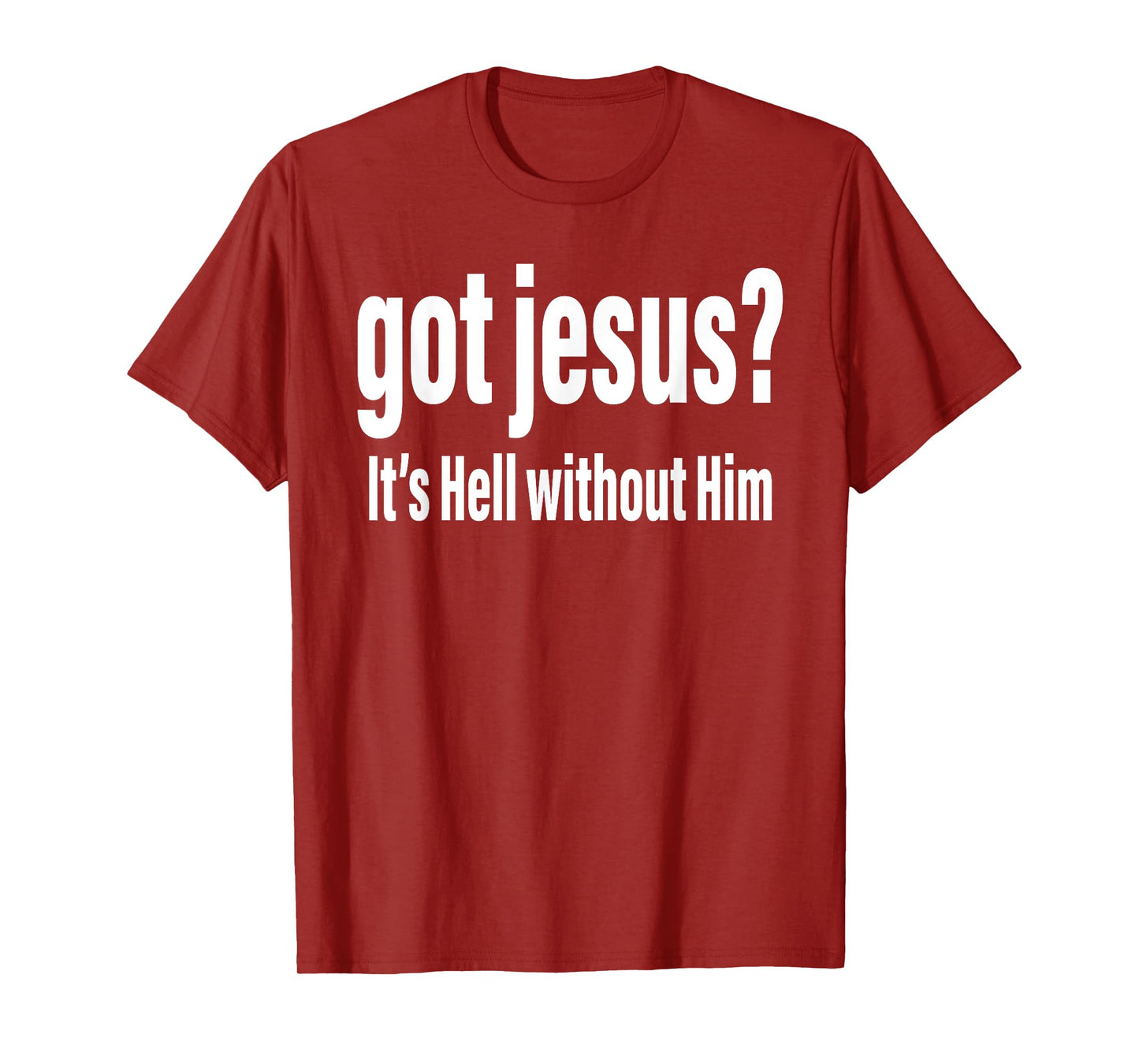 Got Jesus It's Hell Without Him Christian Faith T-Shirt