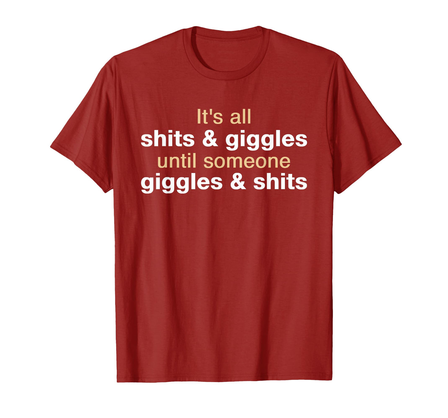 It's All Shits and Giggles Until - Funny Sarcastic Statement T-Shirt
