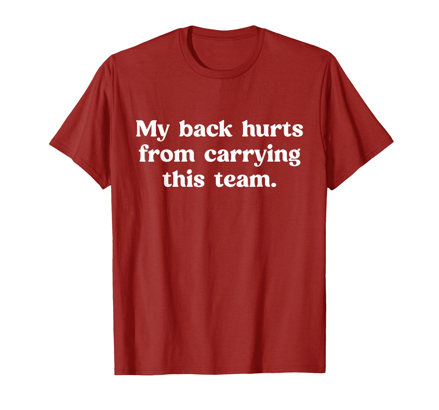 My Back Hurts from Carrying This Team Funny Humor Sarcasm T-Shirt