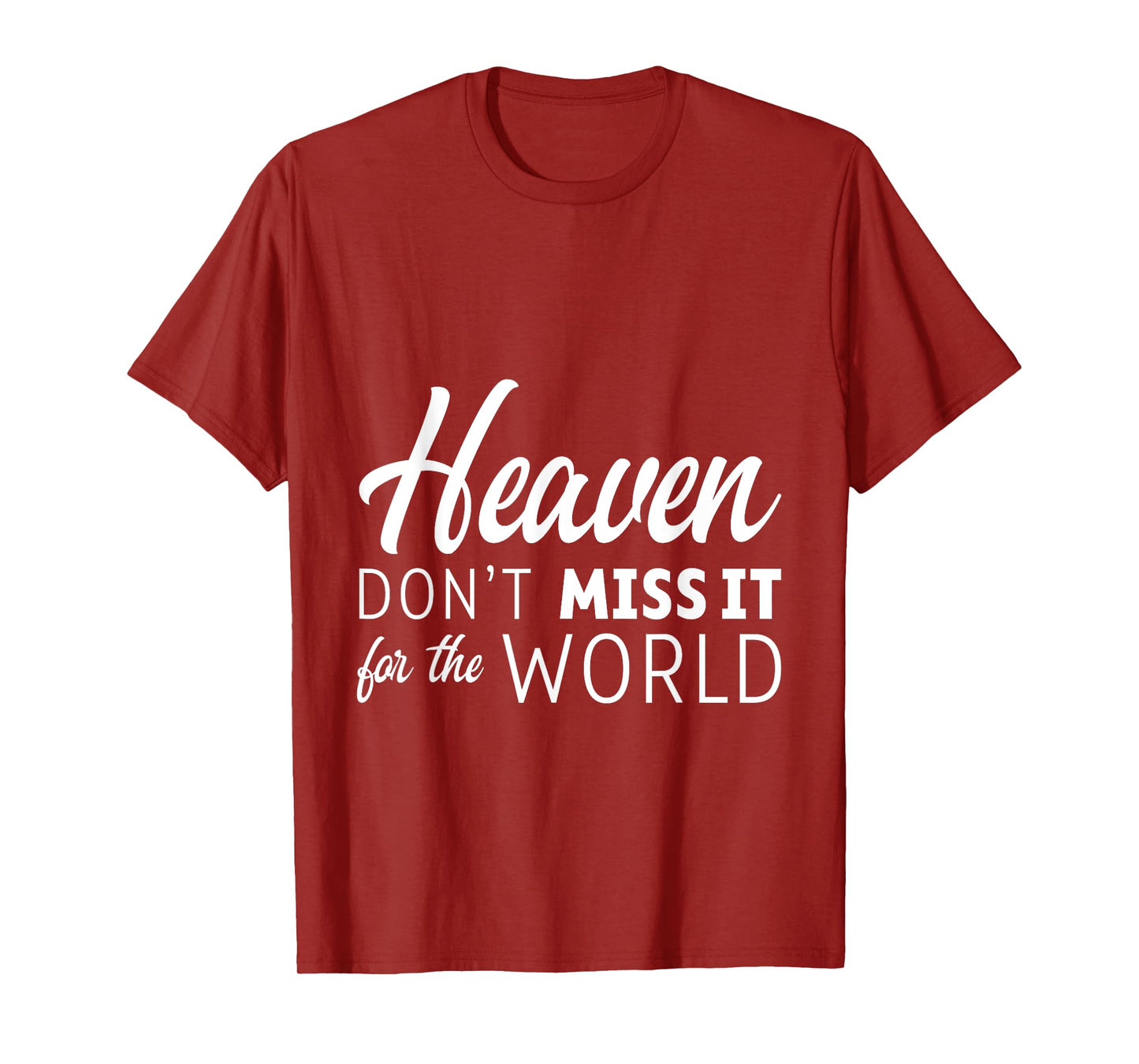 Heaven Don't Miss It For The World Faith Christian ---- T-Shirt