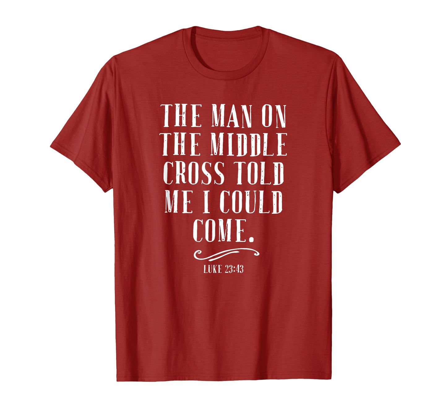 The Man On The Middle Cross Told Me I Could Come Jesus Gift T-Shirt