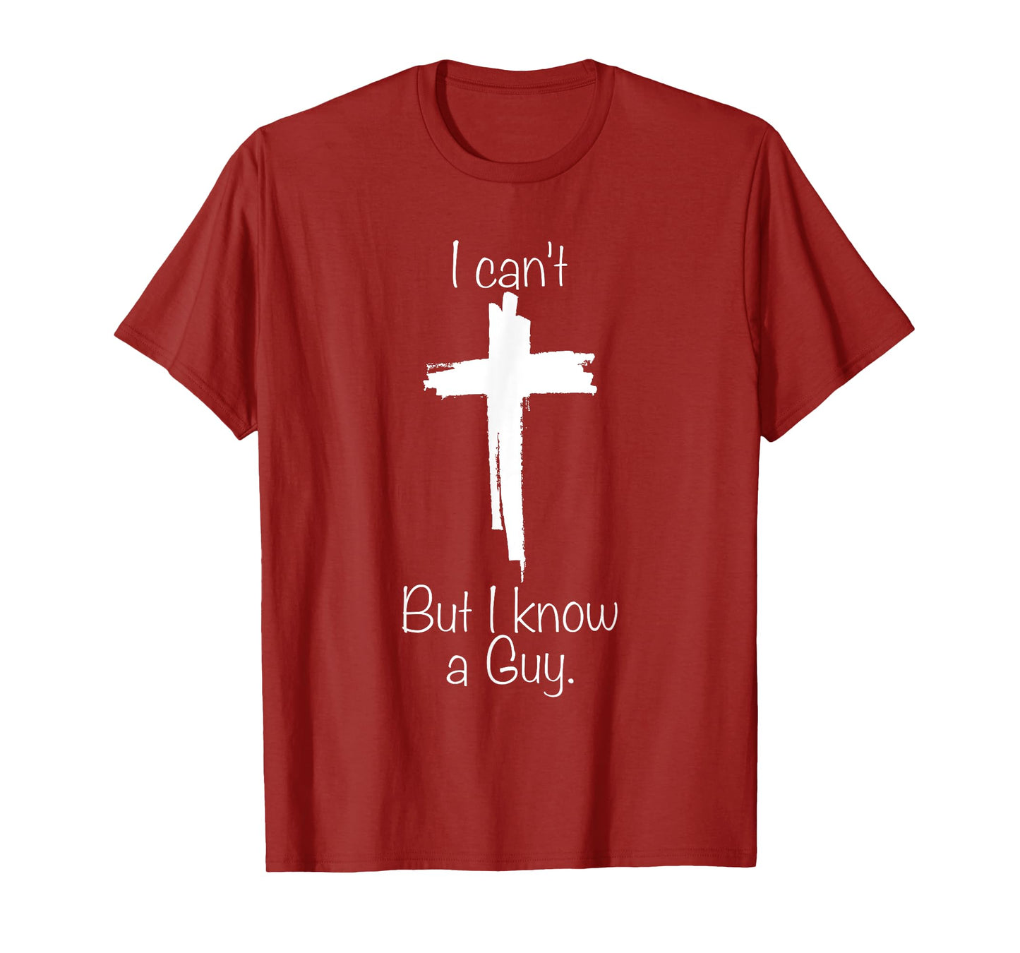I Can't But I Know A Guy Jesus Cross Funny Christian T-Shirt