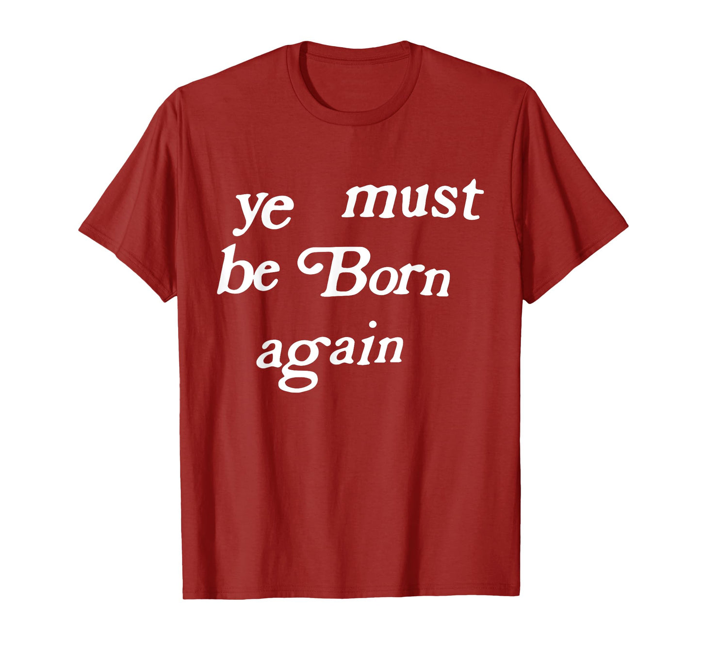 Ye Must Be Born Again Clothing T-Shirt
