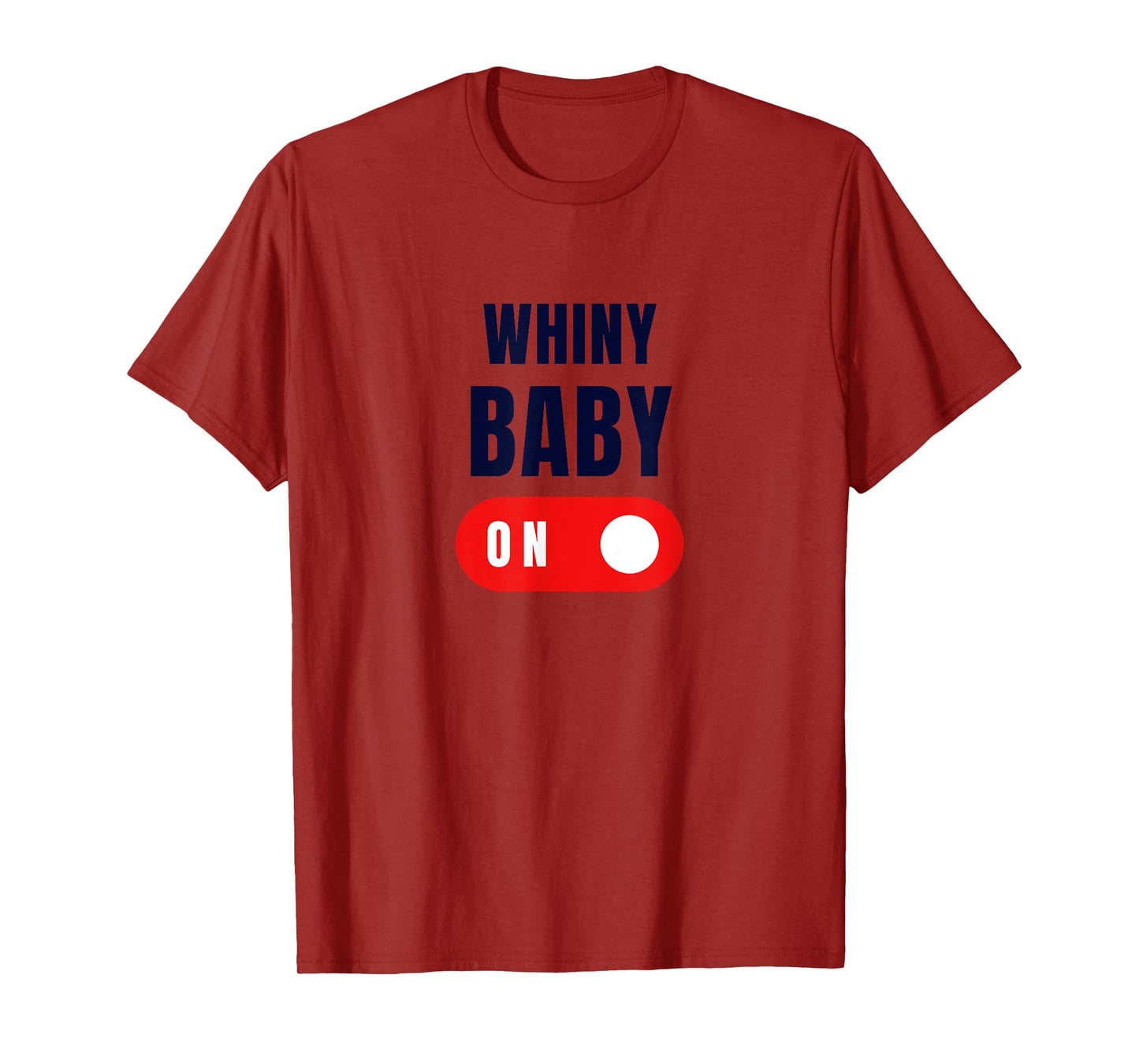 WHINY BABY ON | Tee T- T-Shirt