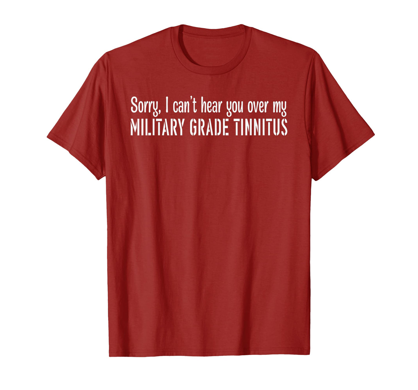 Sorry, I can't hear you over my MILITARY GRADE Funny design T-Shirt