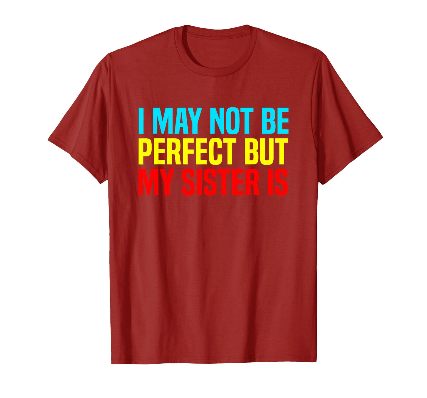 Funny I May Not Be Perfect but My Sister is Sarcastic Humor T-Shirt