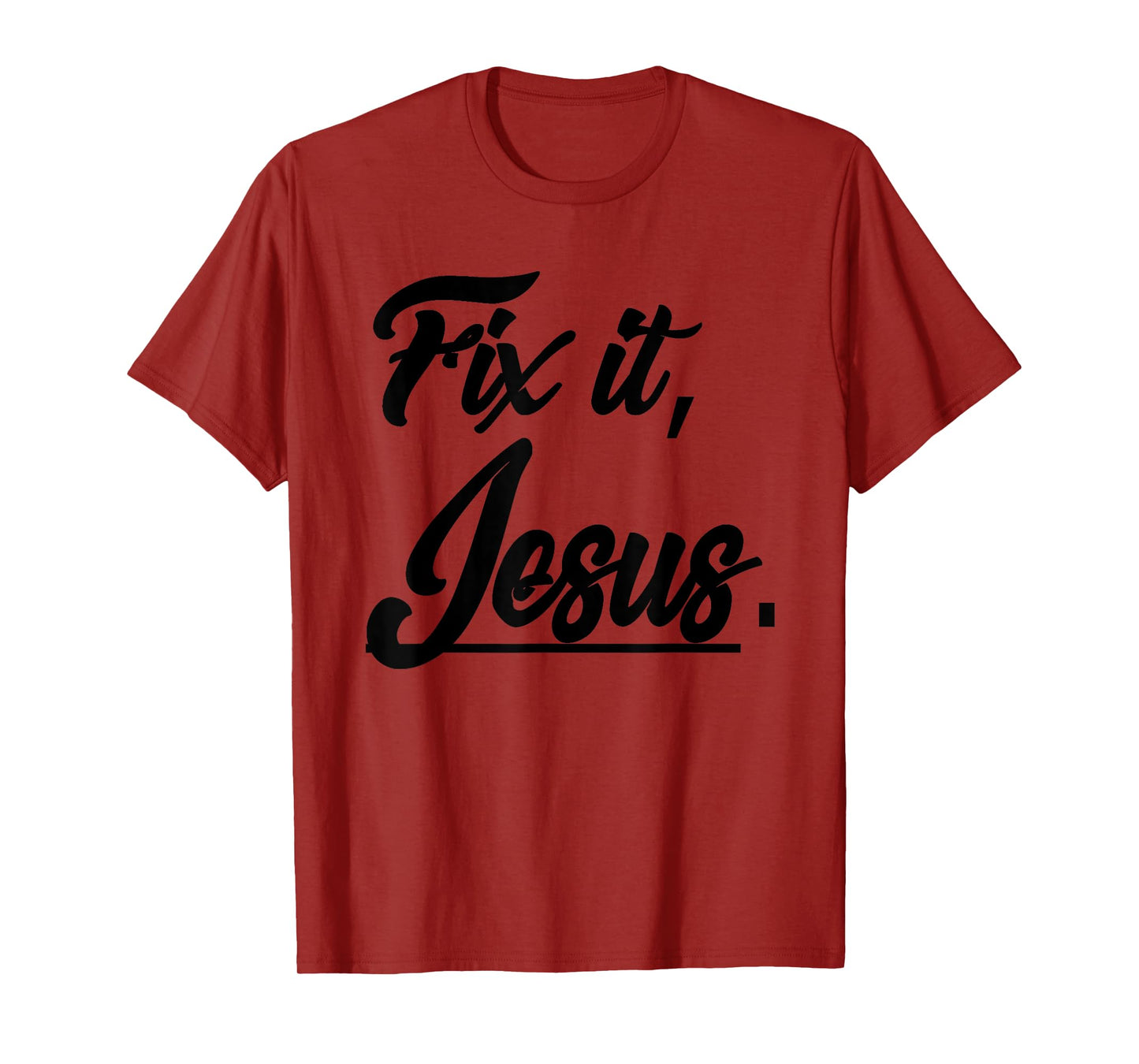 Fix It Jesus Tshirt - Christian Religion Gift Shirt T-Shirt