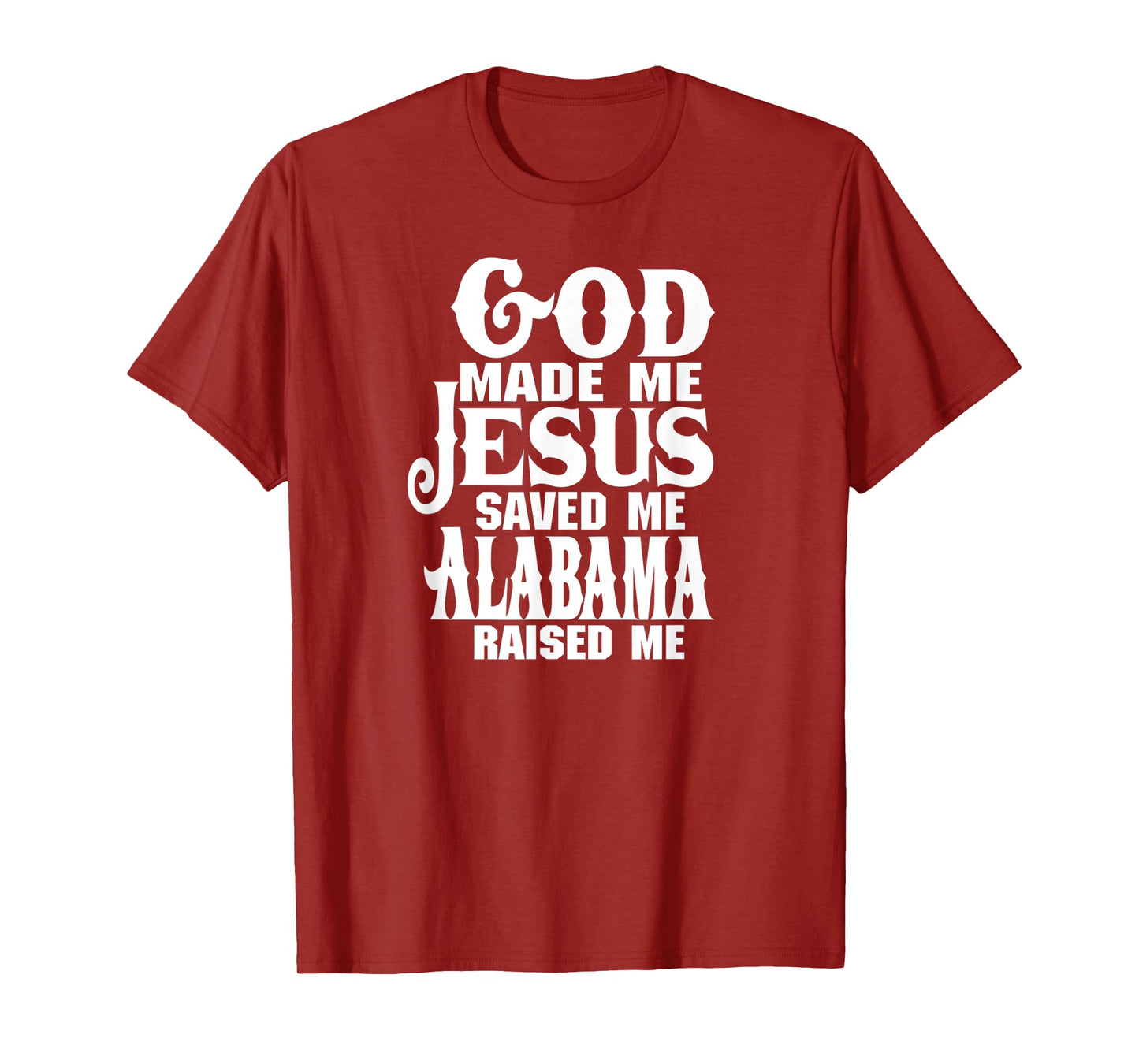 God made me Jesus saved me Alabama raised me t-shirt