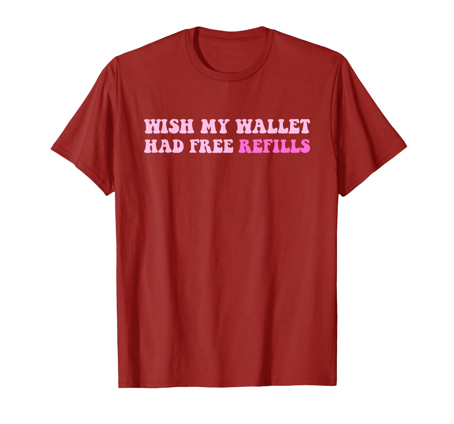 Wish My Wallet Had Free Refills T-Shirt