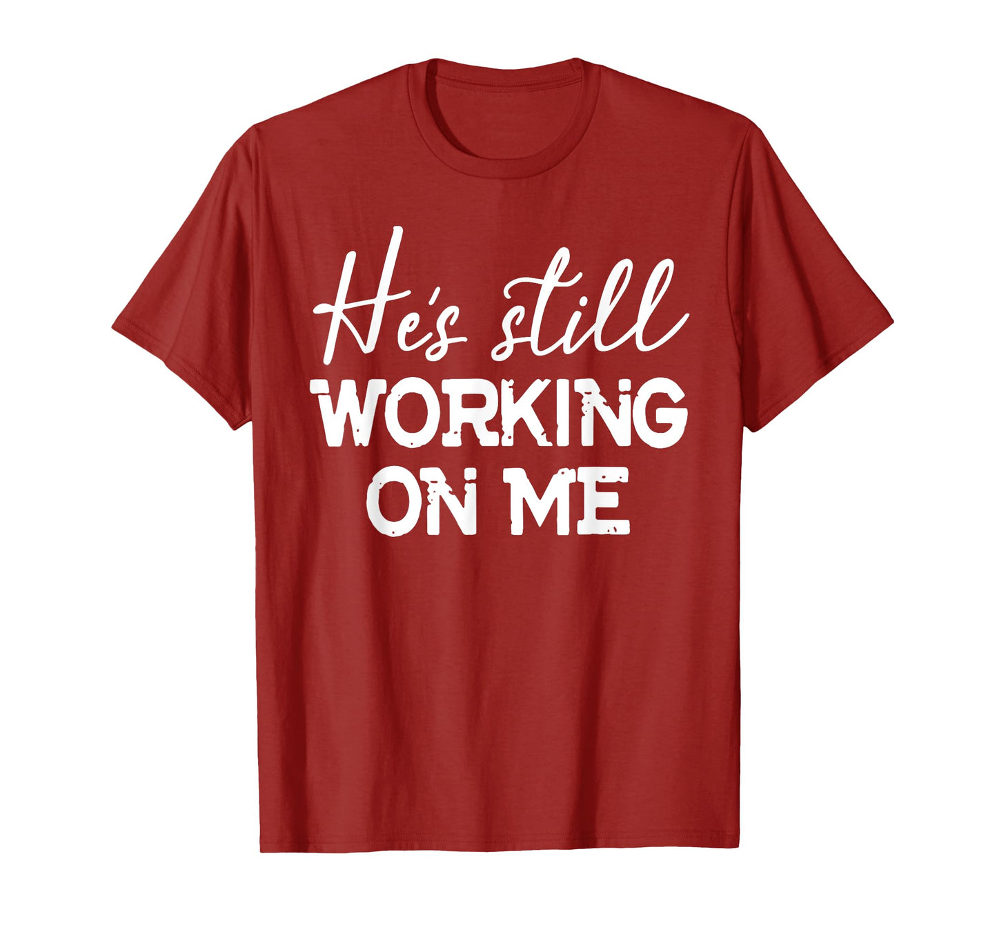 He's Still Working On Me T-Shirt Funny Christian Faith Based T-Shirt
