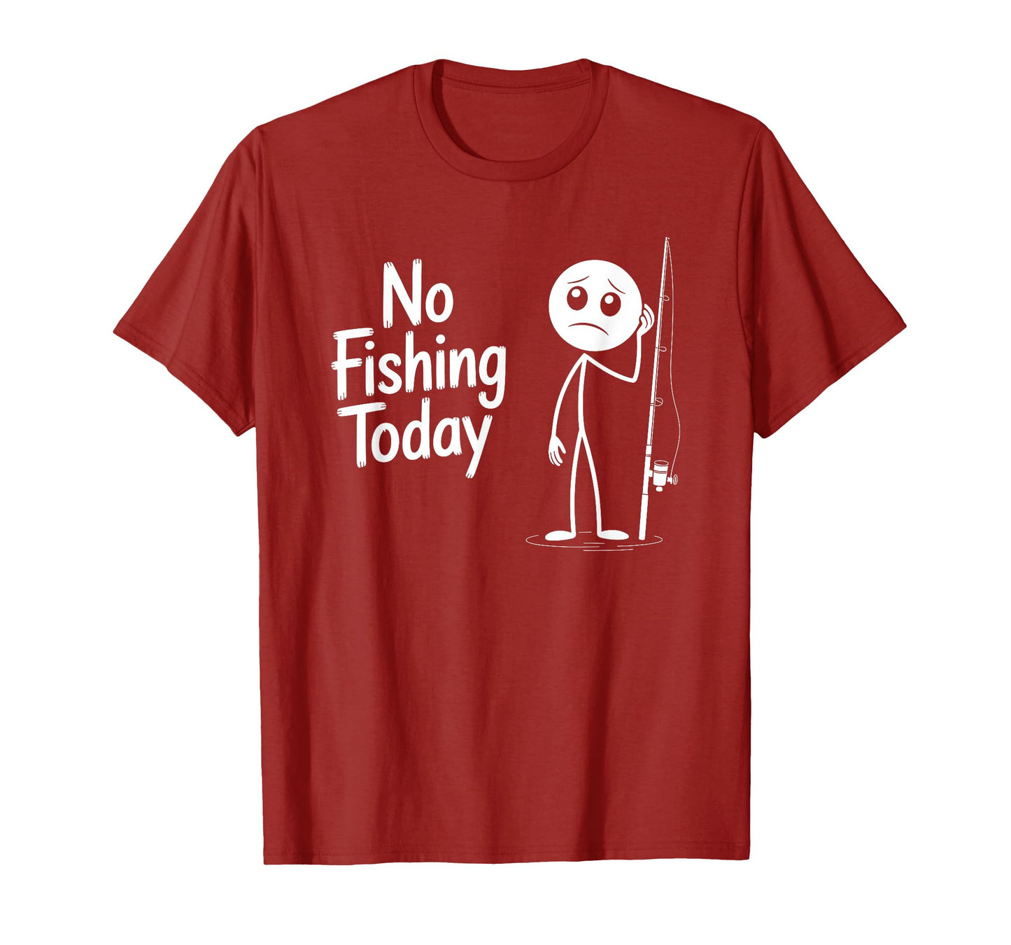 No Fishing Today Sad Stick Figure Fishing Lover Fathers Day T-Shirt