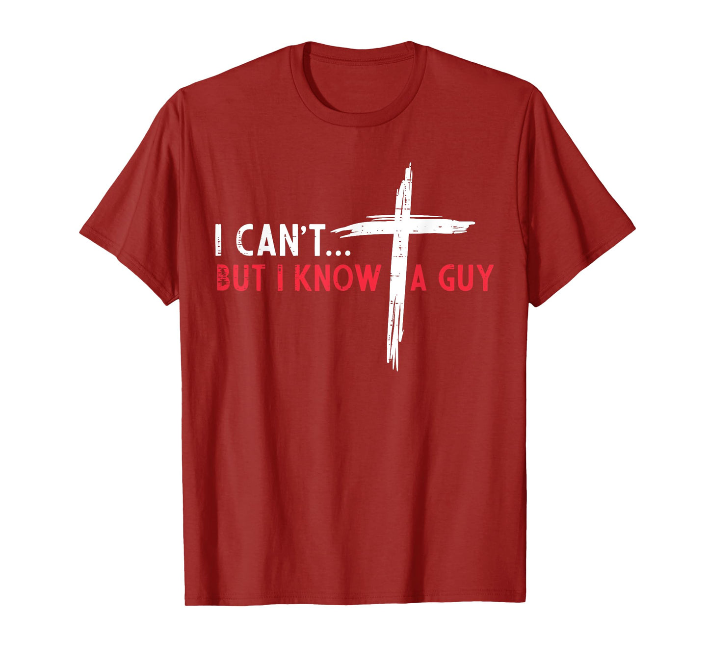 Christian I Cant But I Know A Guy Cross Jesus Women Men Kids T-Shirt
