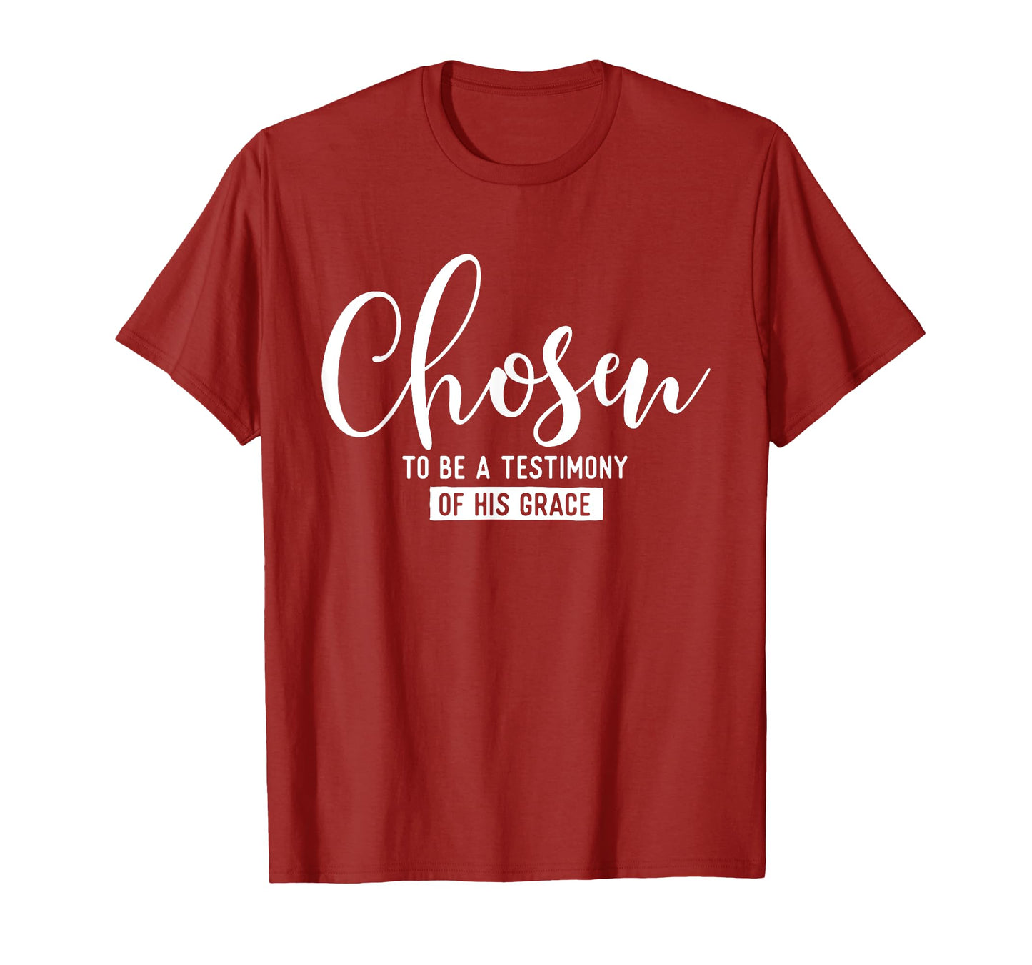 Chosen To Be A Testimony Of His Grace - Christian Faith T-Shirt