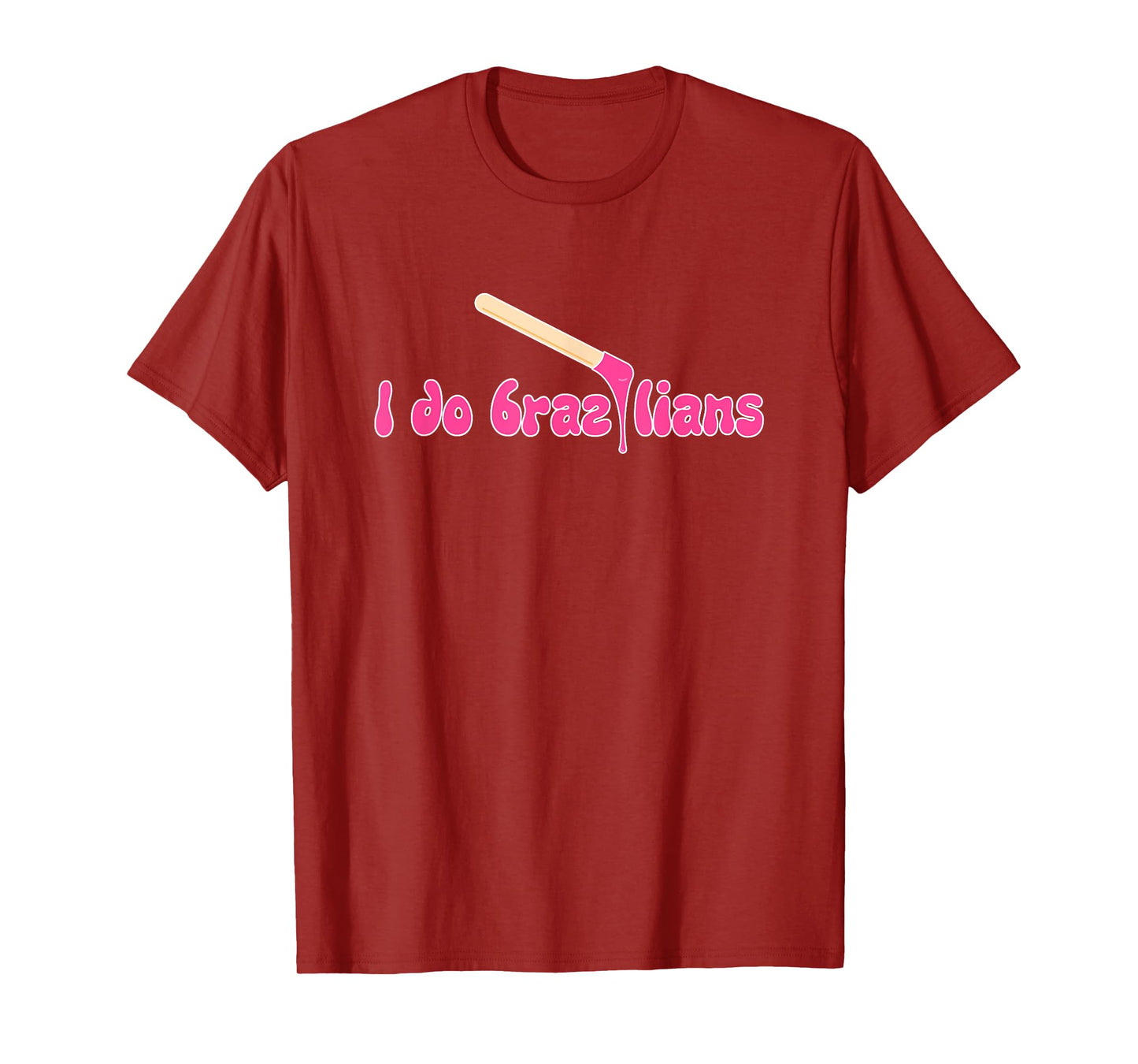 I Do Brazilians Waxing Wax Esthetician Waxer T-Shirt
