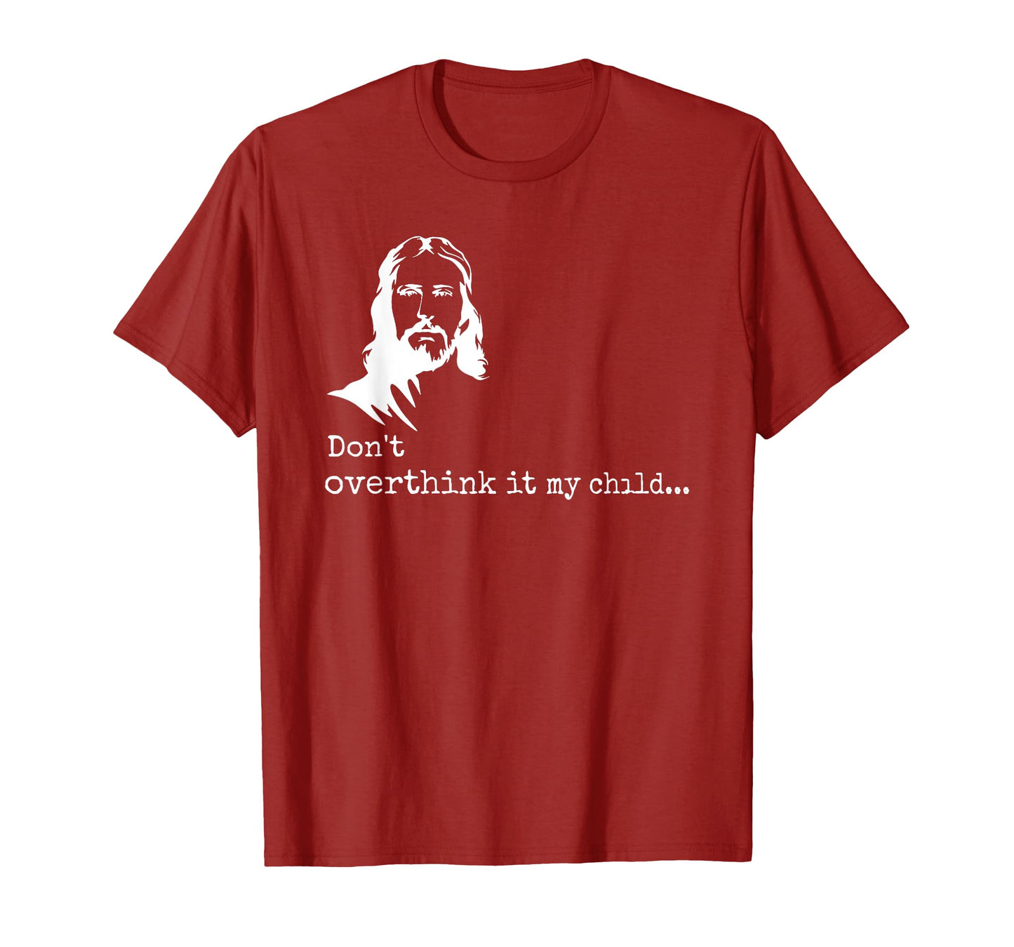 don't overthink it my child jesus christ T-Shirt