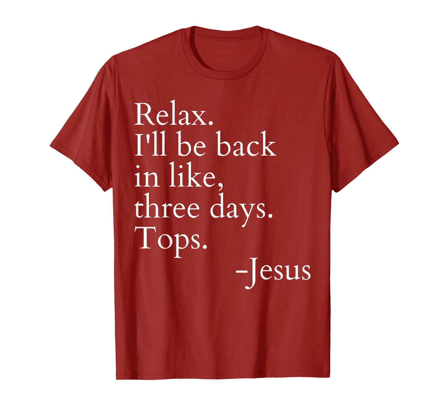 Relax I'll Be Back In Like Three Days Top Jesus Funny Saying T-Shirt