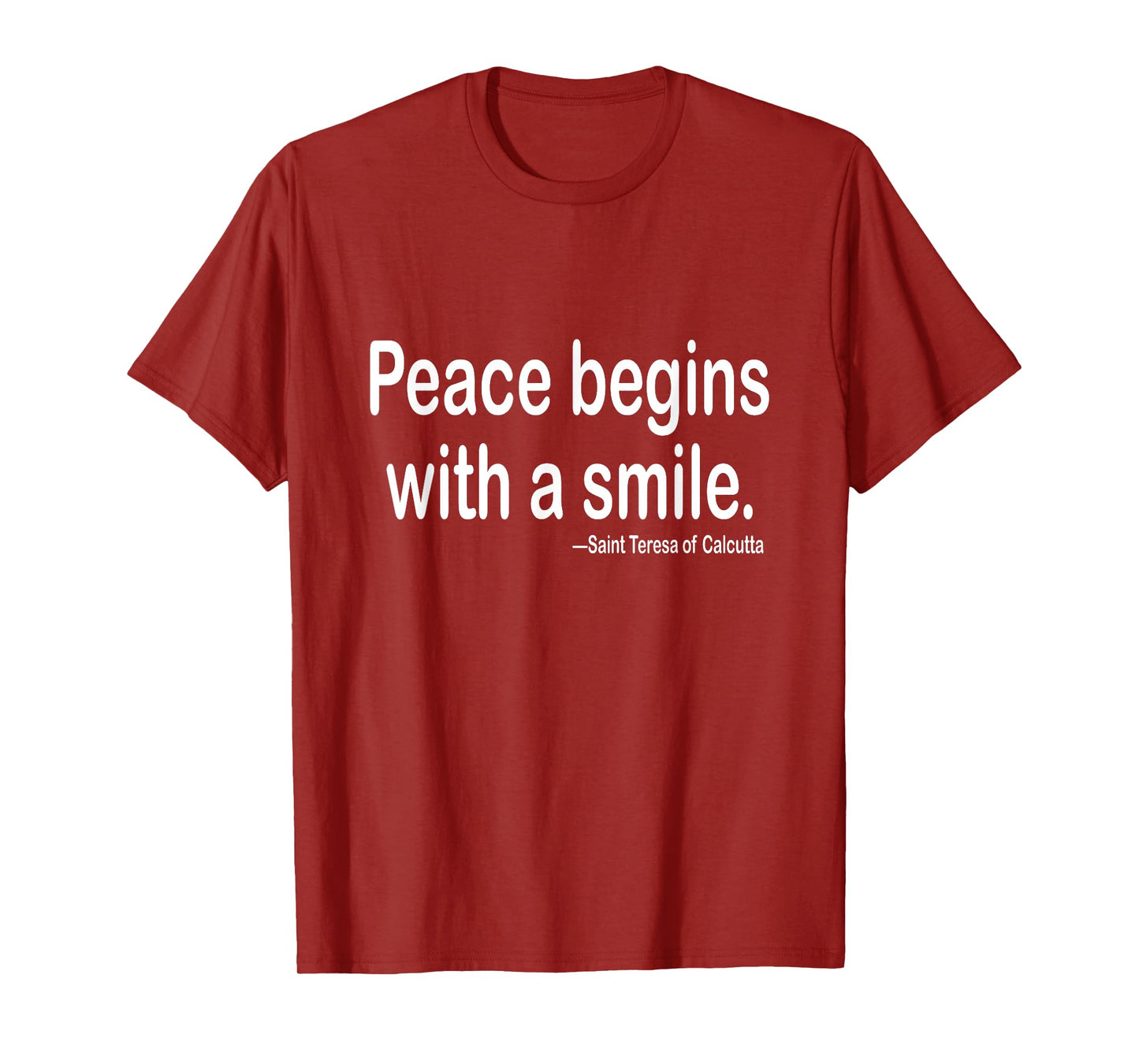 Peace begins with a smile.| St. Teresa | Mother Teresa quote T-Shirt