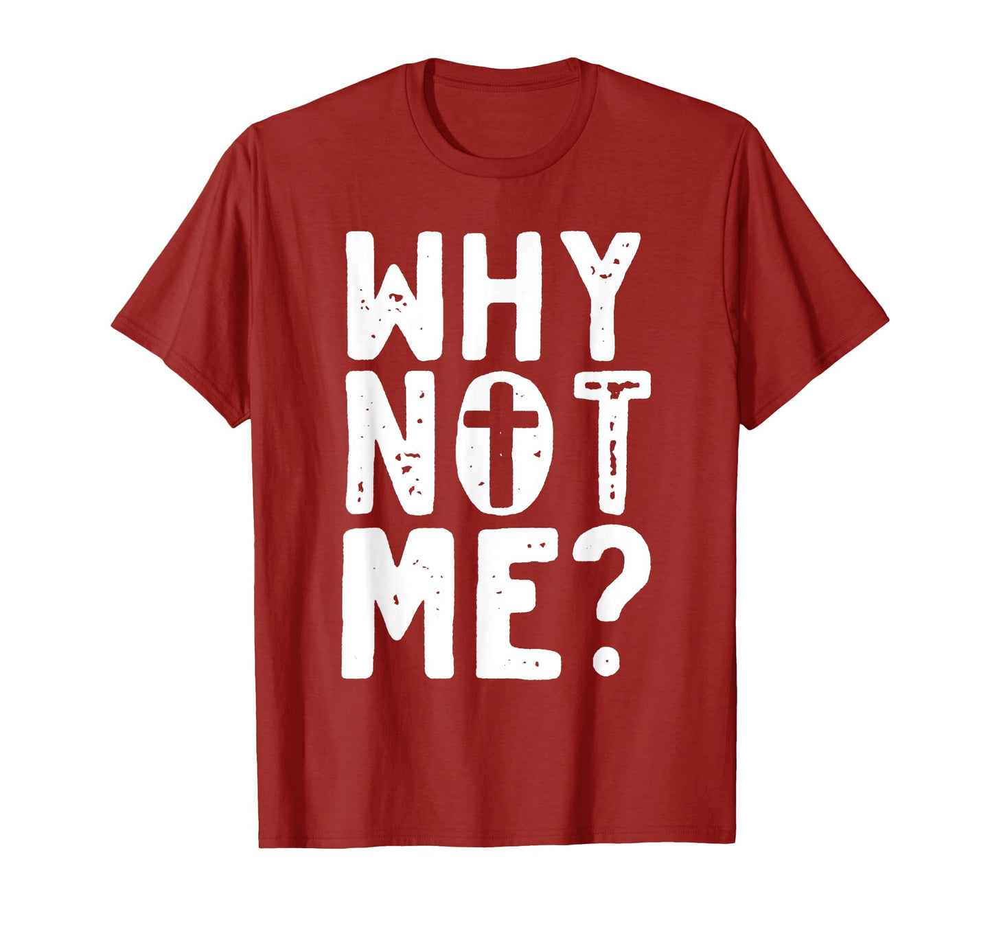 Religious - Why Not Me with Cross T-Shirt